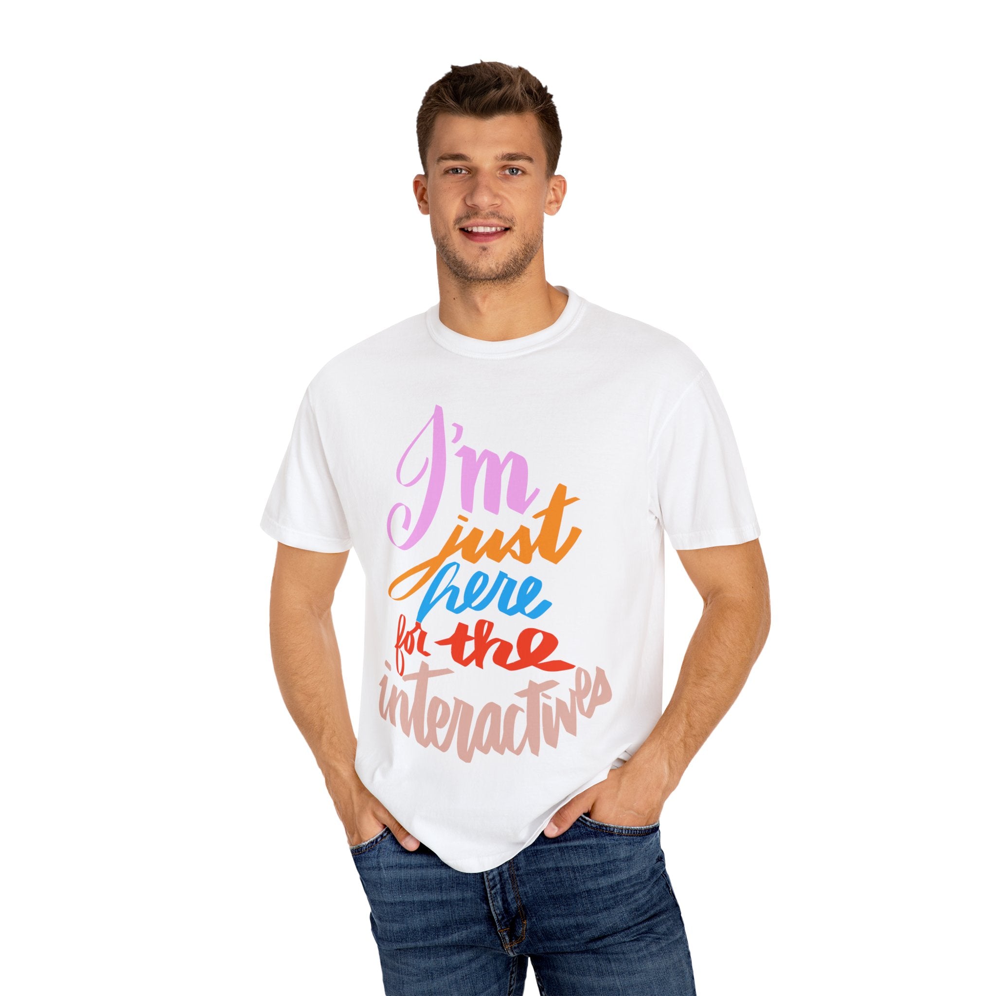 JUST HERE FOR THE INTERACTIVES Unisex Garment-Dyed T-shirt