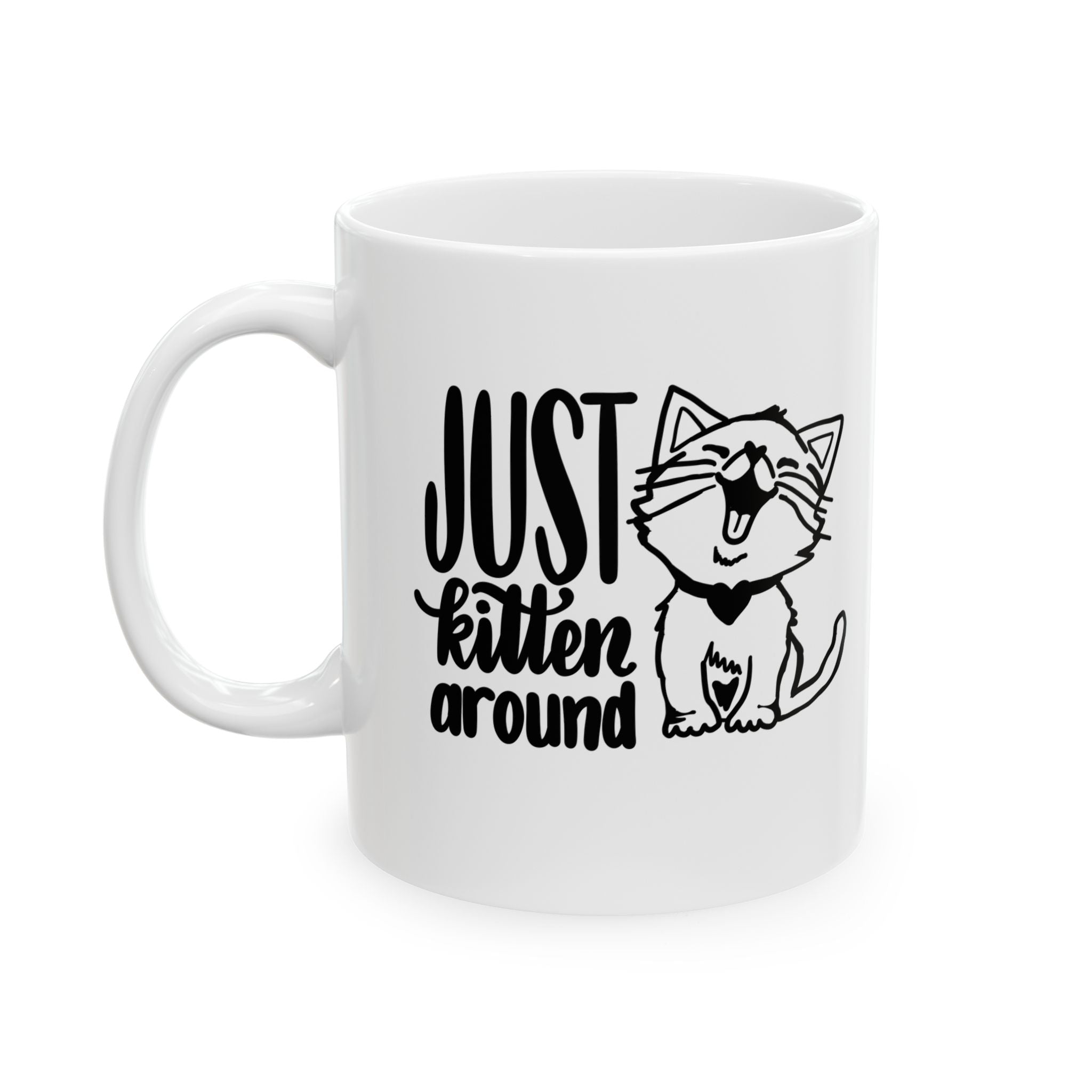 Cute Cat Mug - Just Kitten Around - 11oz Ceramic Coffee Cup