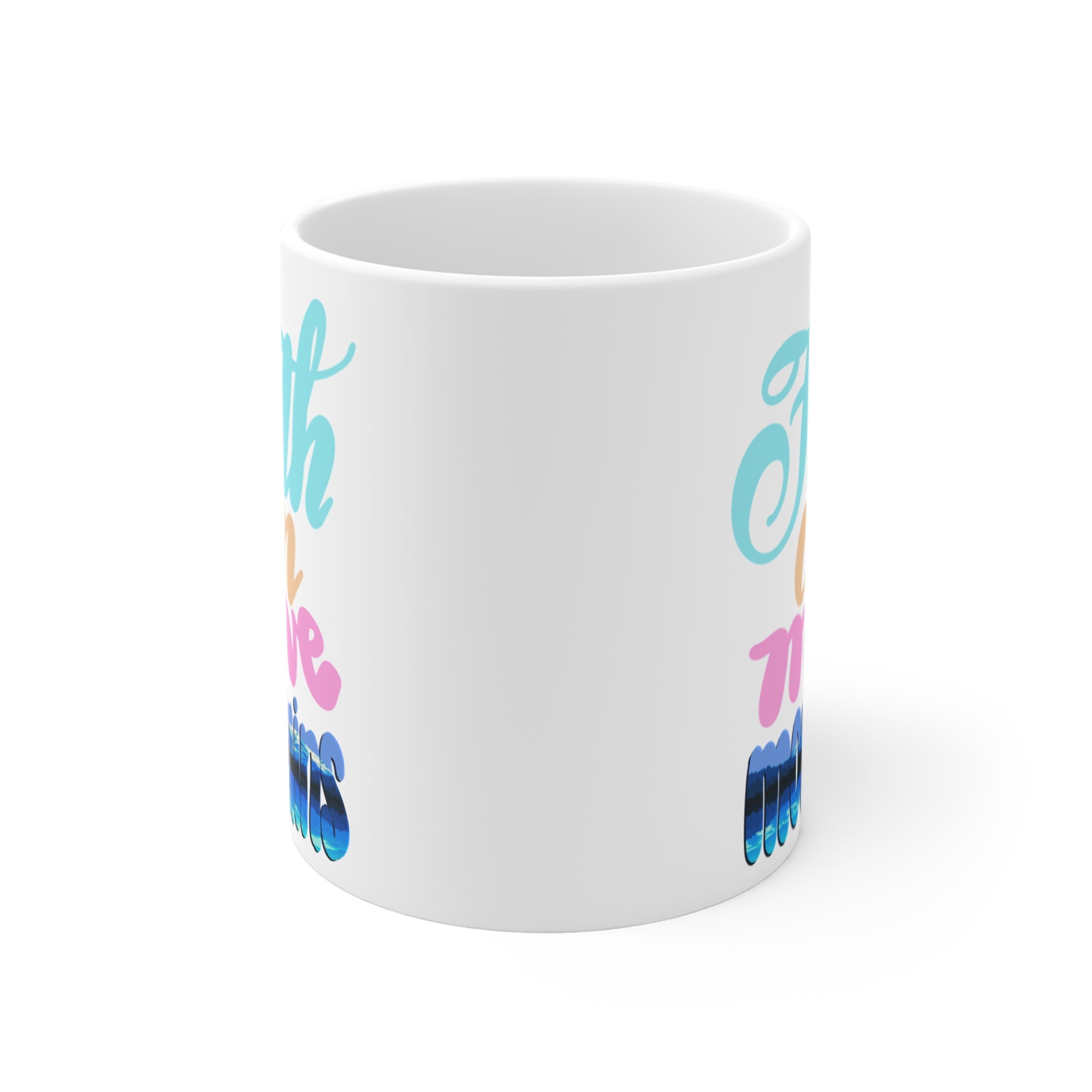 FAITH CAN MOVE MOUNTAINS Mug 11oz