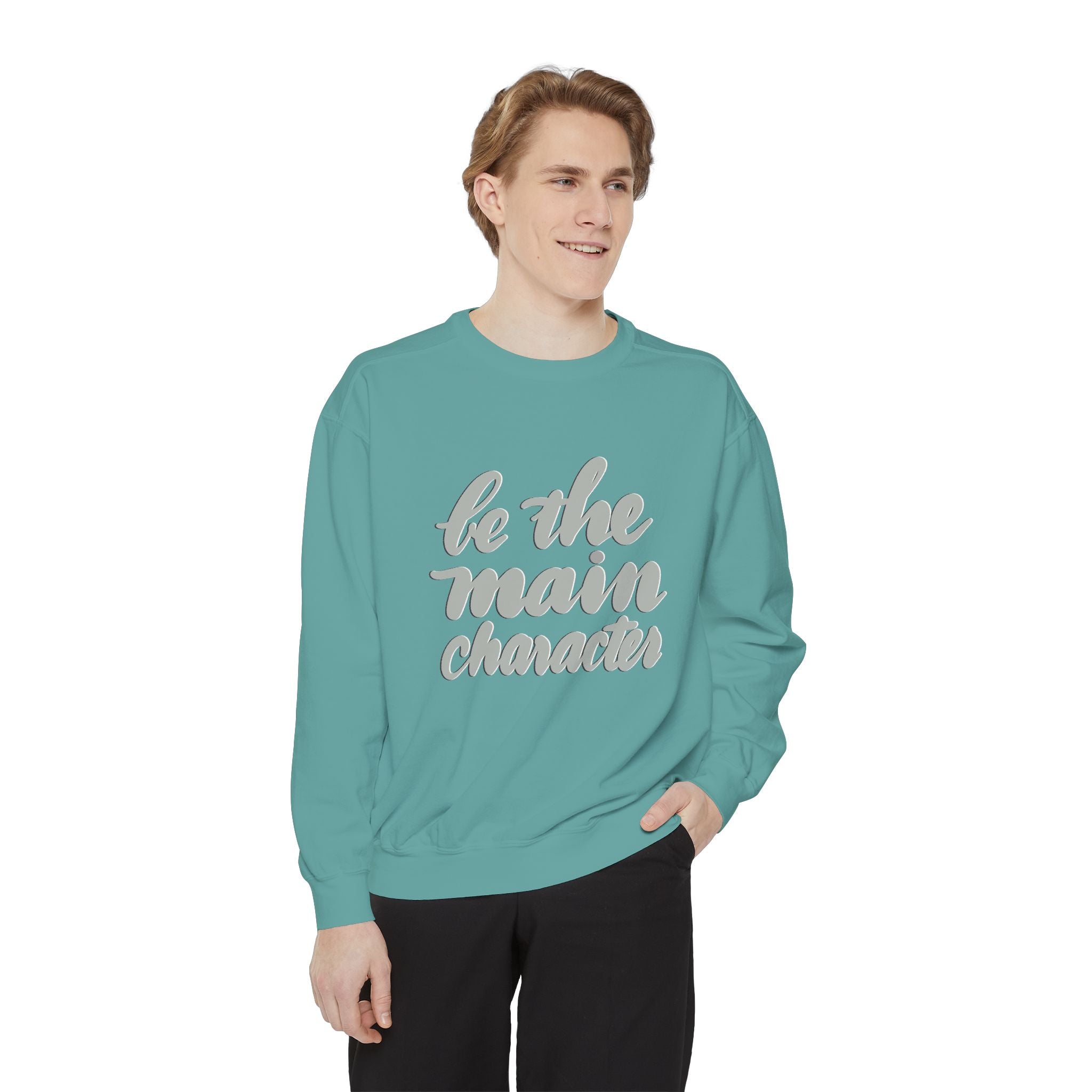 BE THE MAIN CHARACTER Unisex Garment-Dyed Sweatshirt