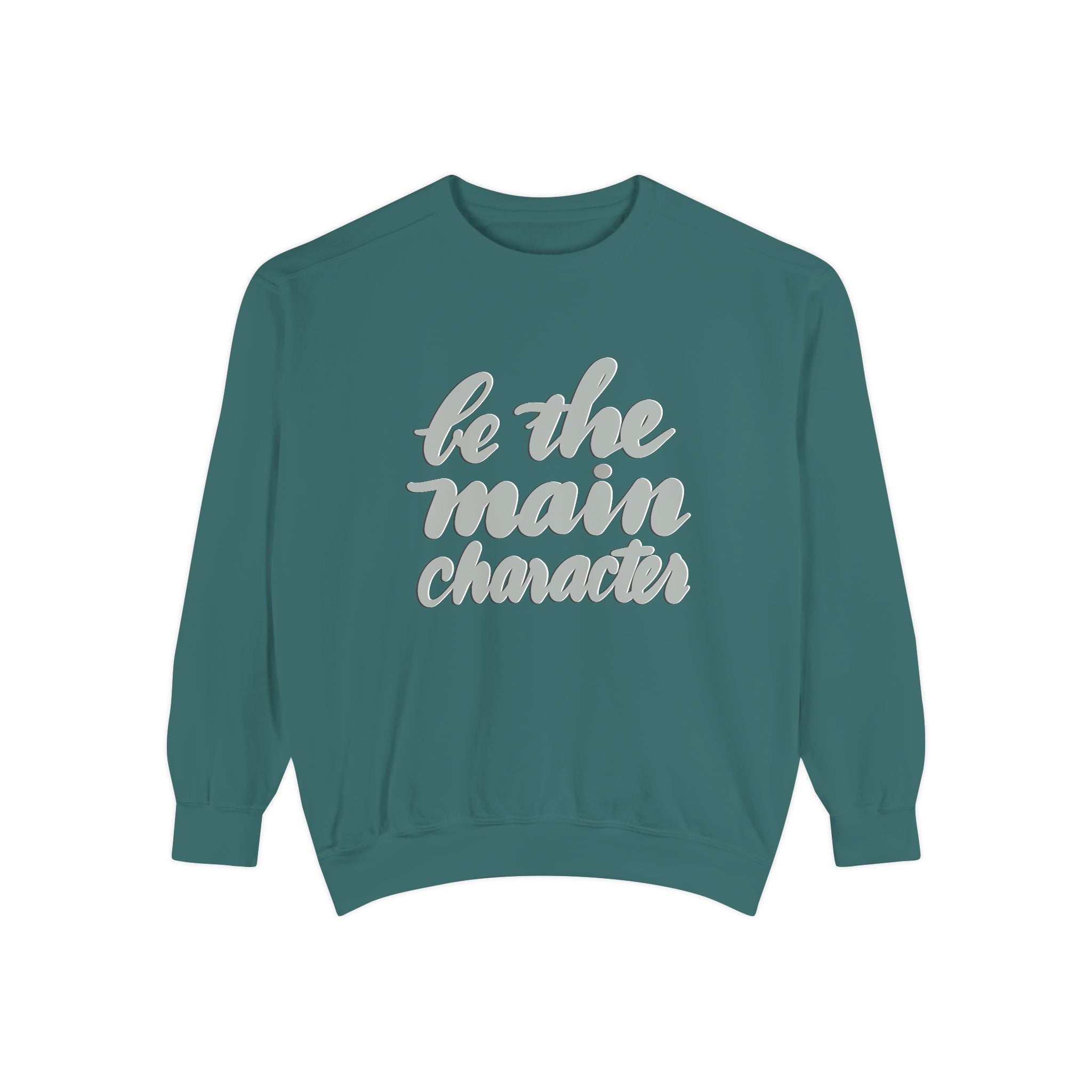 BE THE MAIN CHARACTER Unisex Garment-Dyed Sweatshirt