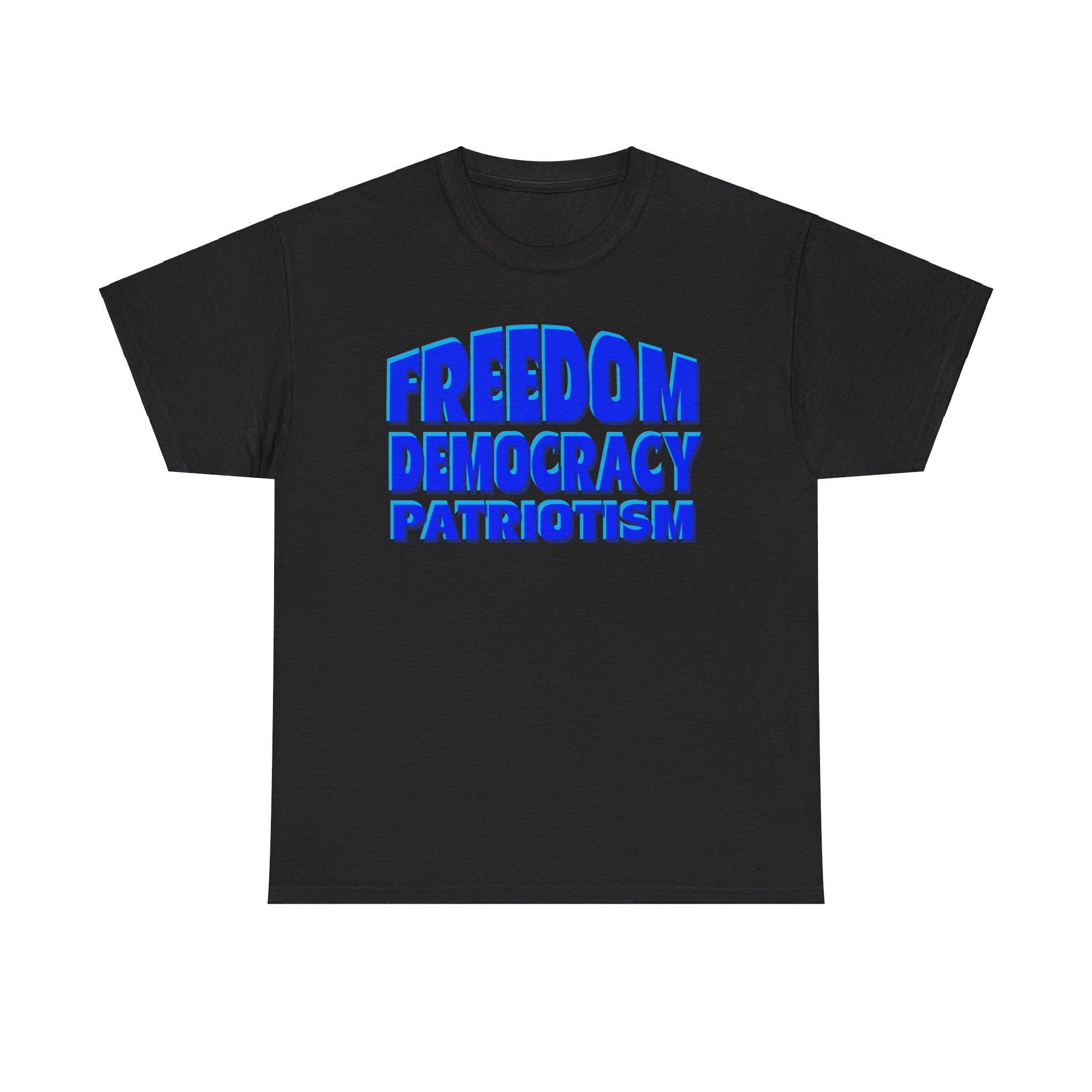 FREEDOM DEMOCRACY PATRIOTISM Unisex Heavy Cotton Tee