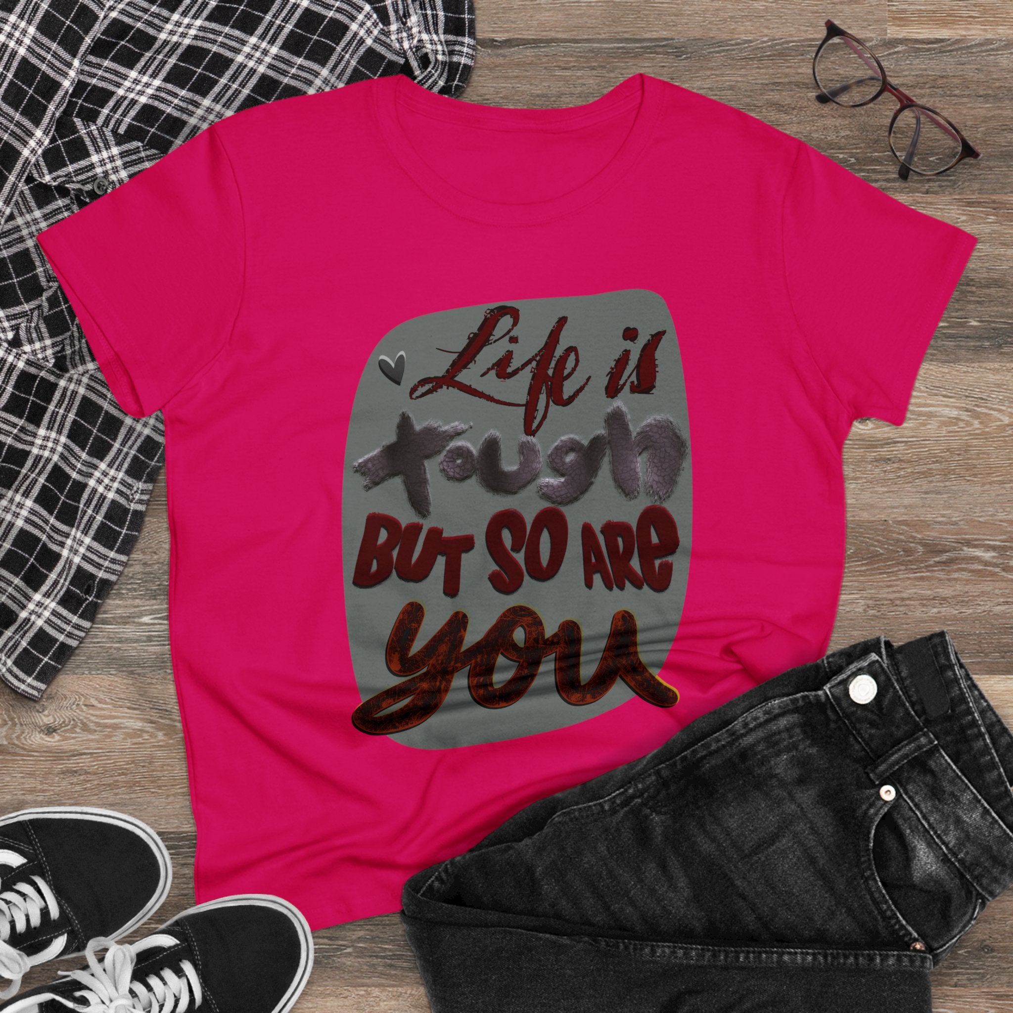 LIFE IS TOUGH BUT SO ARE YOU Women's Midweight Cotton Tee