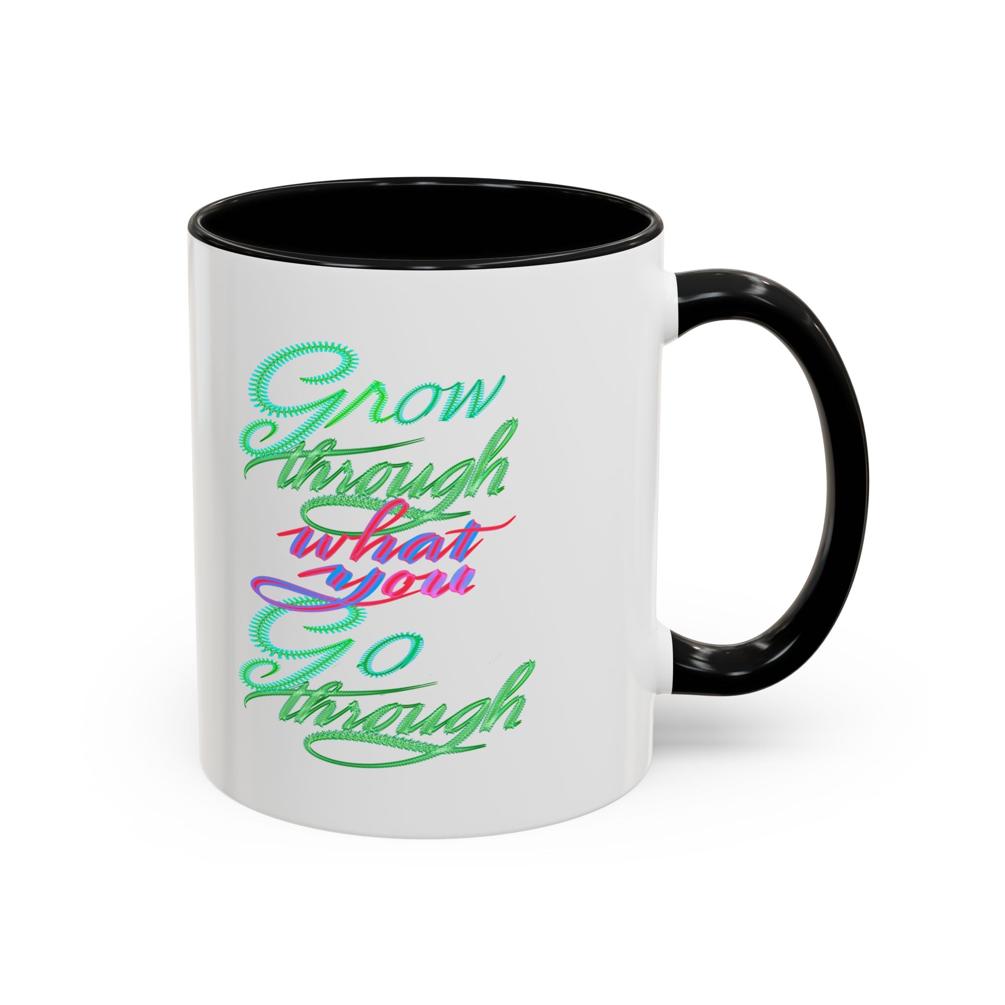 GROW THROUGH WHAT YOU GROW THROUGH 11 oz Coffee Mug
