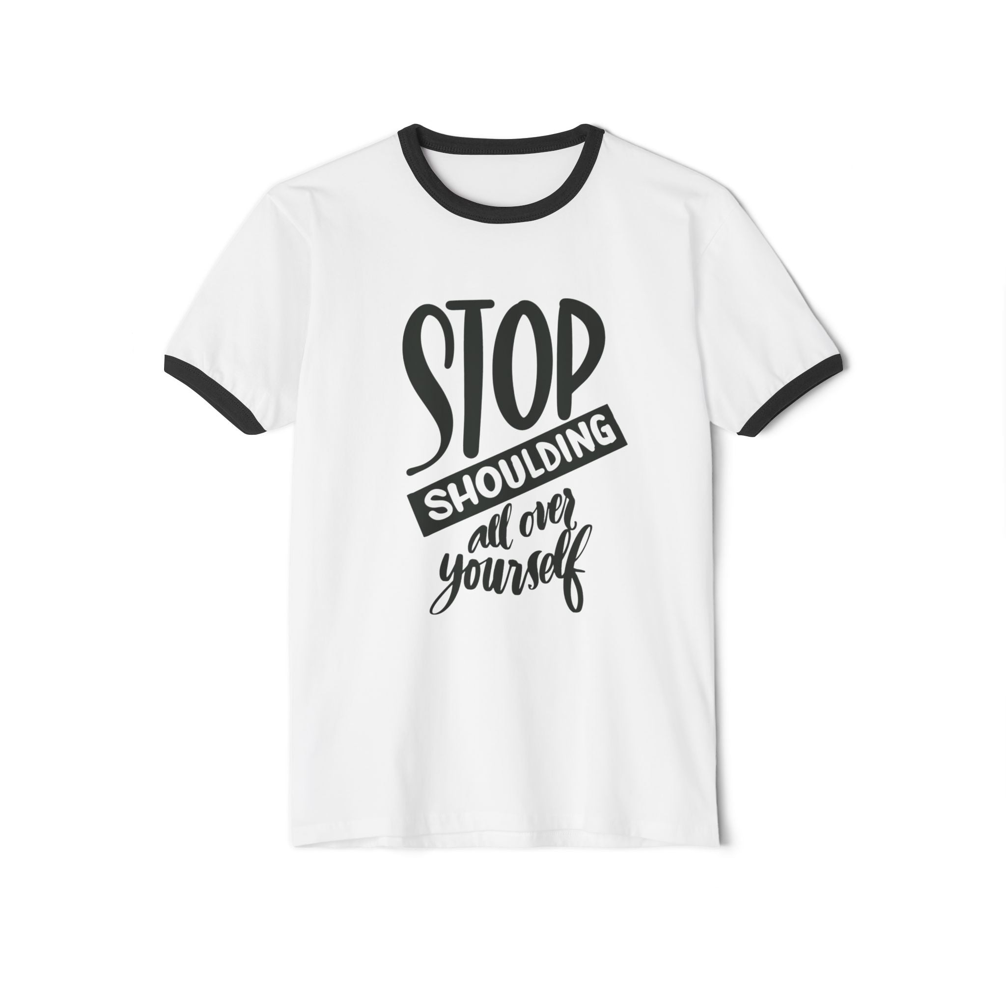 Motivational Unisex Cotton Ringer T-Shirt - "Stop Shoulding All Over Yourself"