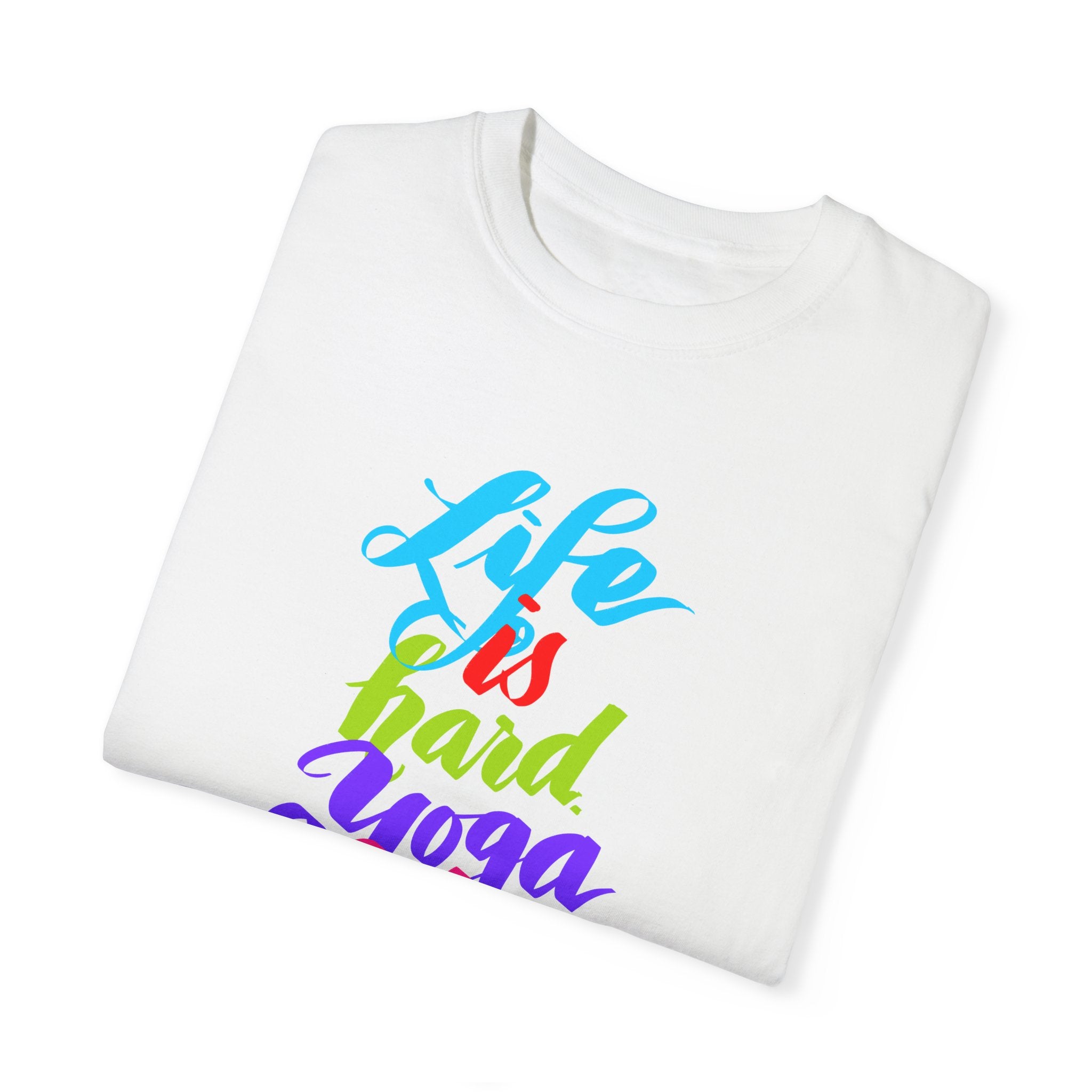 LIFE IS HARD. YOGA HELPS T-shirt