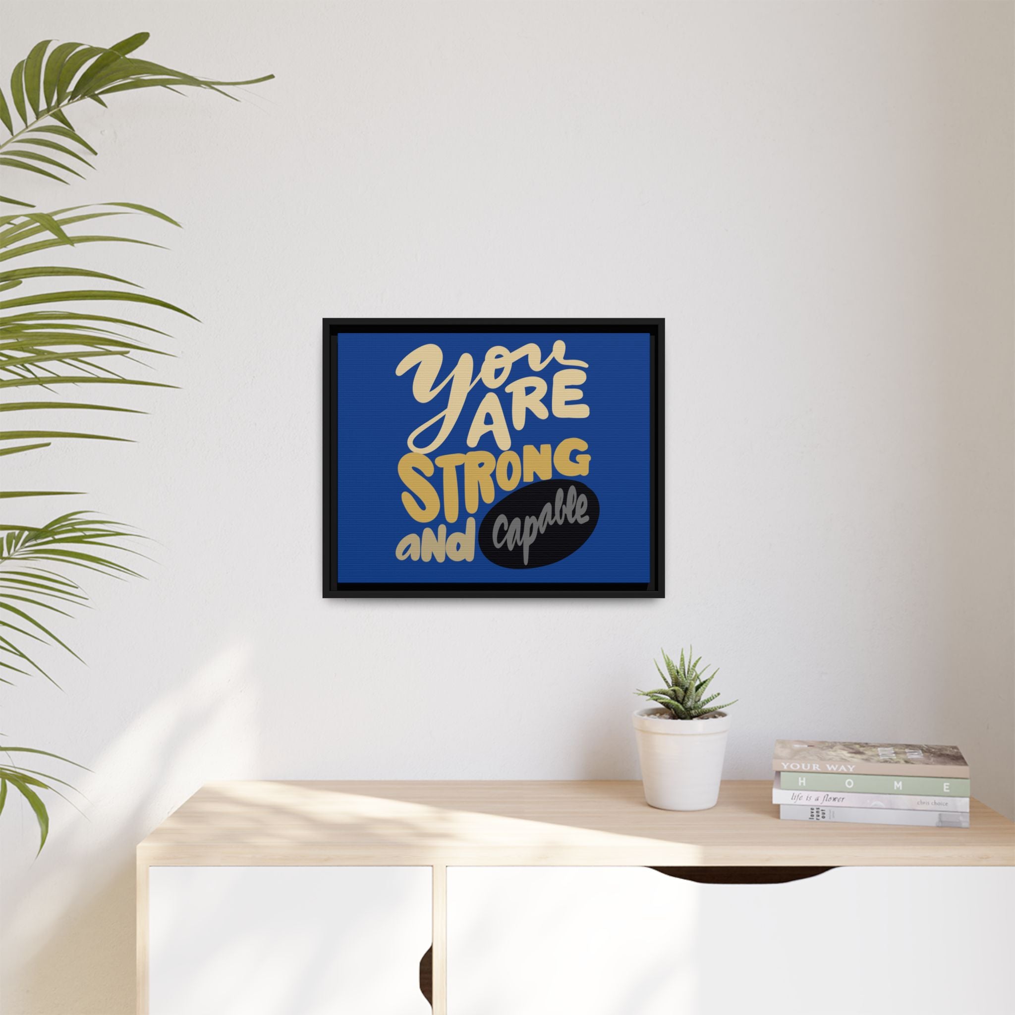 YOU ARE STRONG AND CAPABLE , Matte Canvas, Black Frame