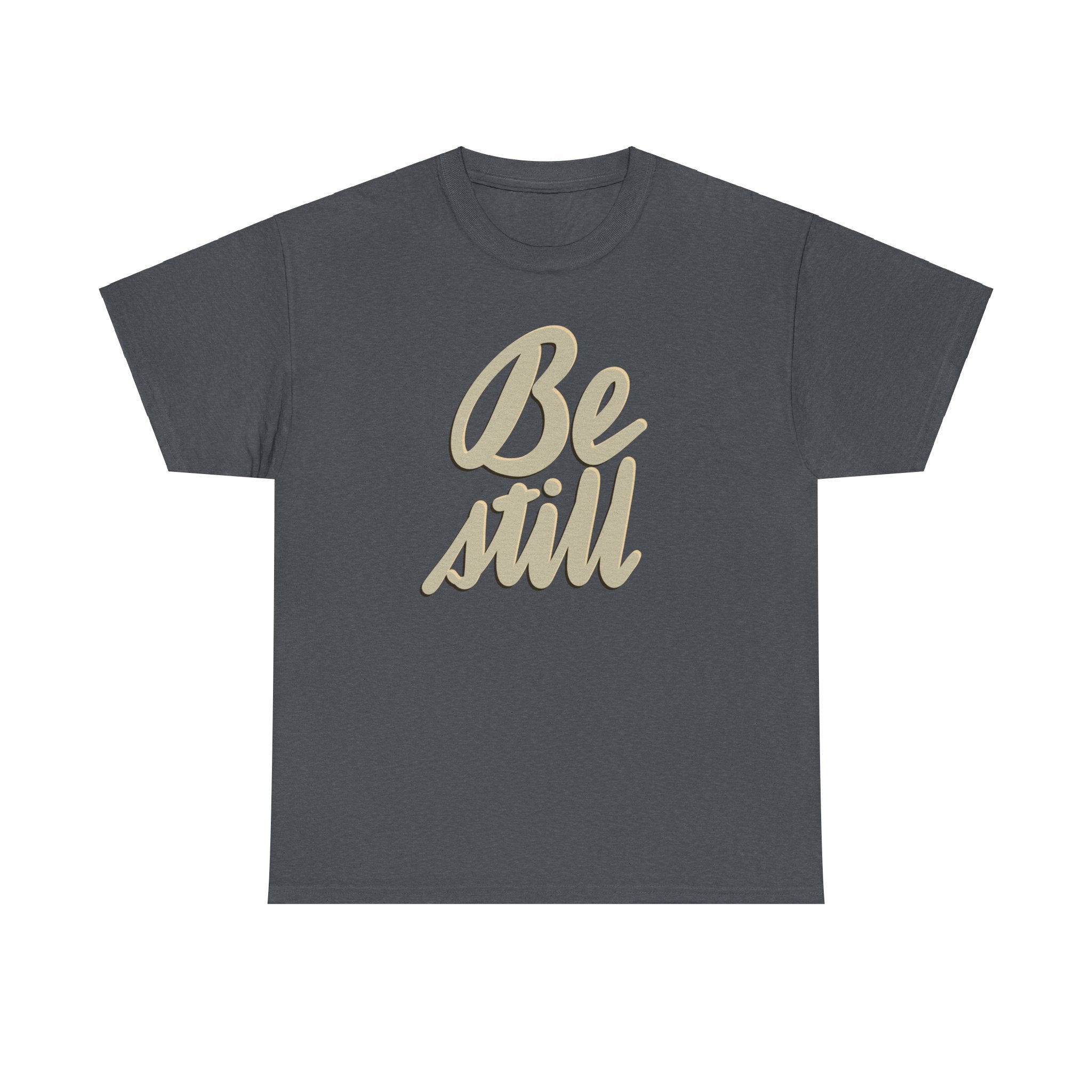 BE STILL Heavy Cotton Tee