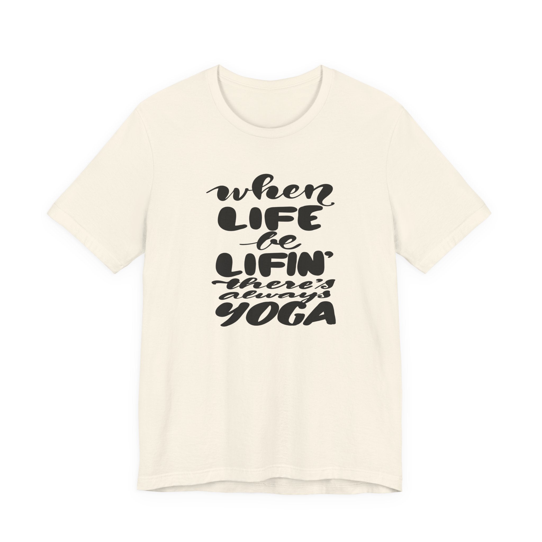 Yoga T-Shirt — “When Life Be Lifin' ' ’There’s Always Yoga” Relaxed Fit Tee