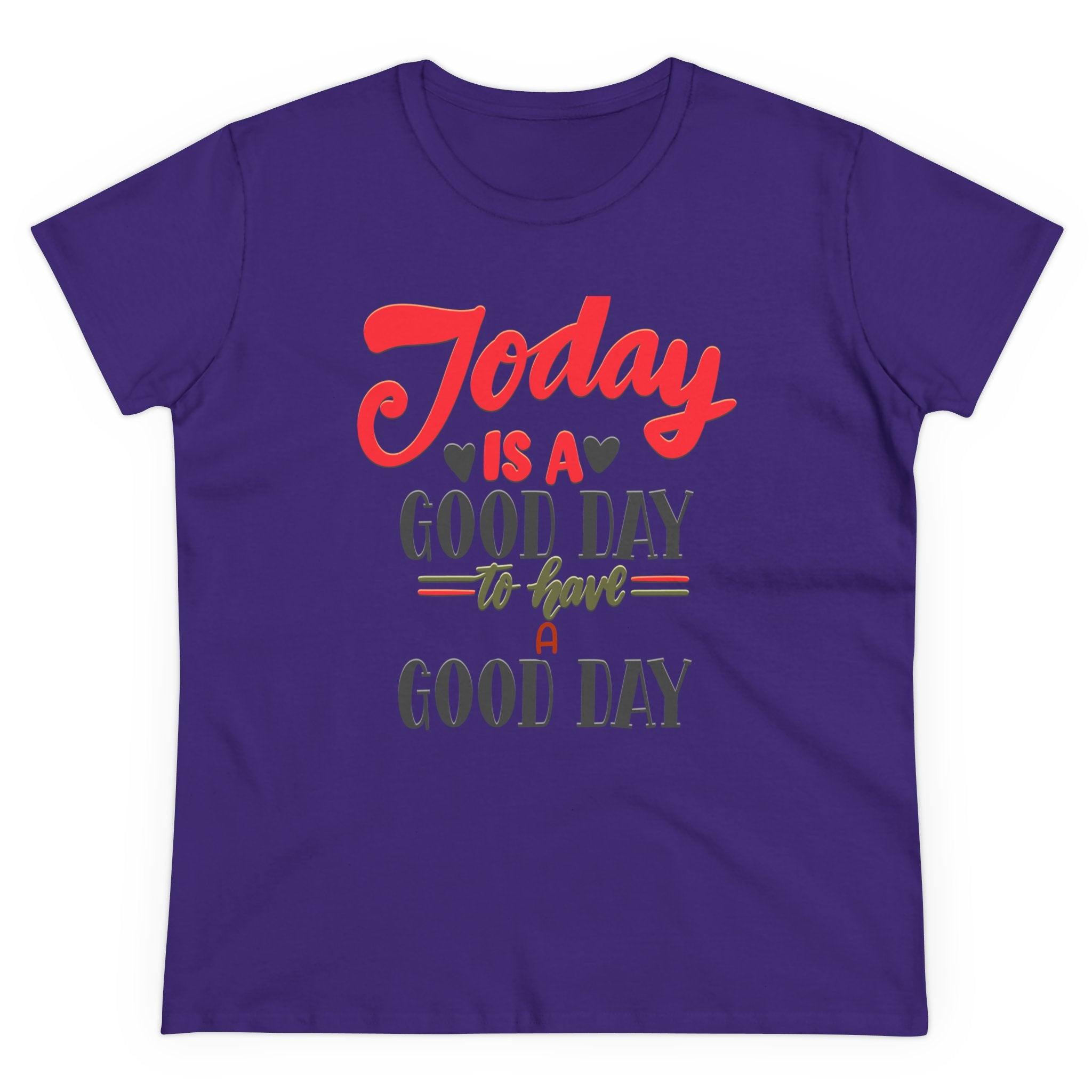 TODAY IS A GOOD DAY TO HAVE A GOOD DAY Women's Midweight Cotton Tee