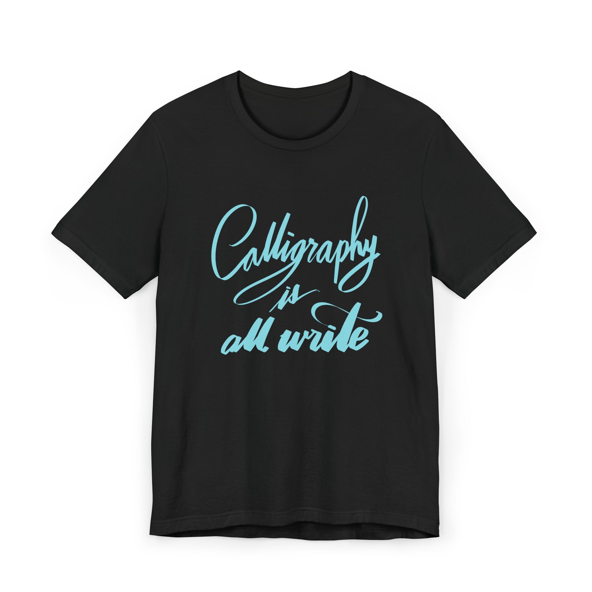 CALLIGRAPHY IS ALL WRITE Unisex Jersey T-Shirt