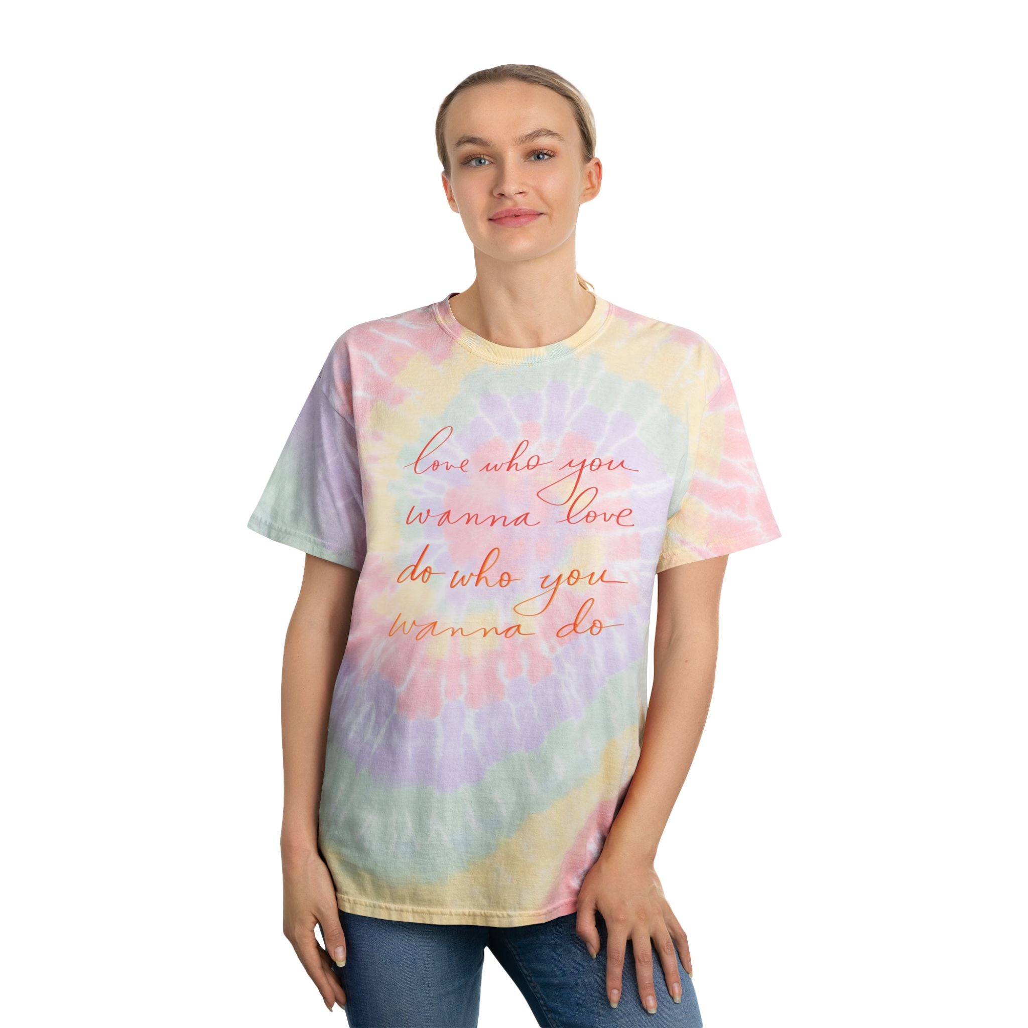 Tie-Dye Tee - Love Who You Wanna Love, Do Who You Wanna Do