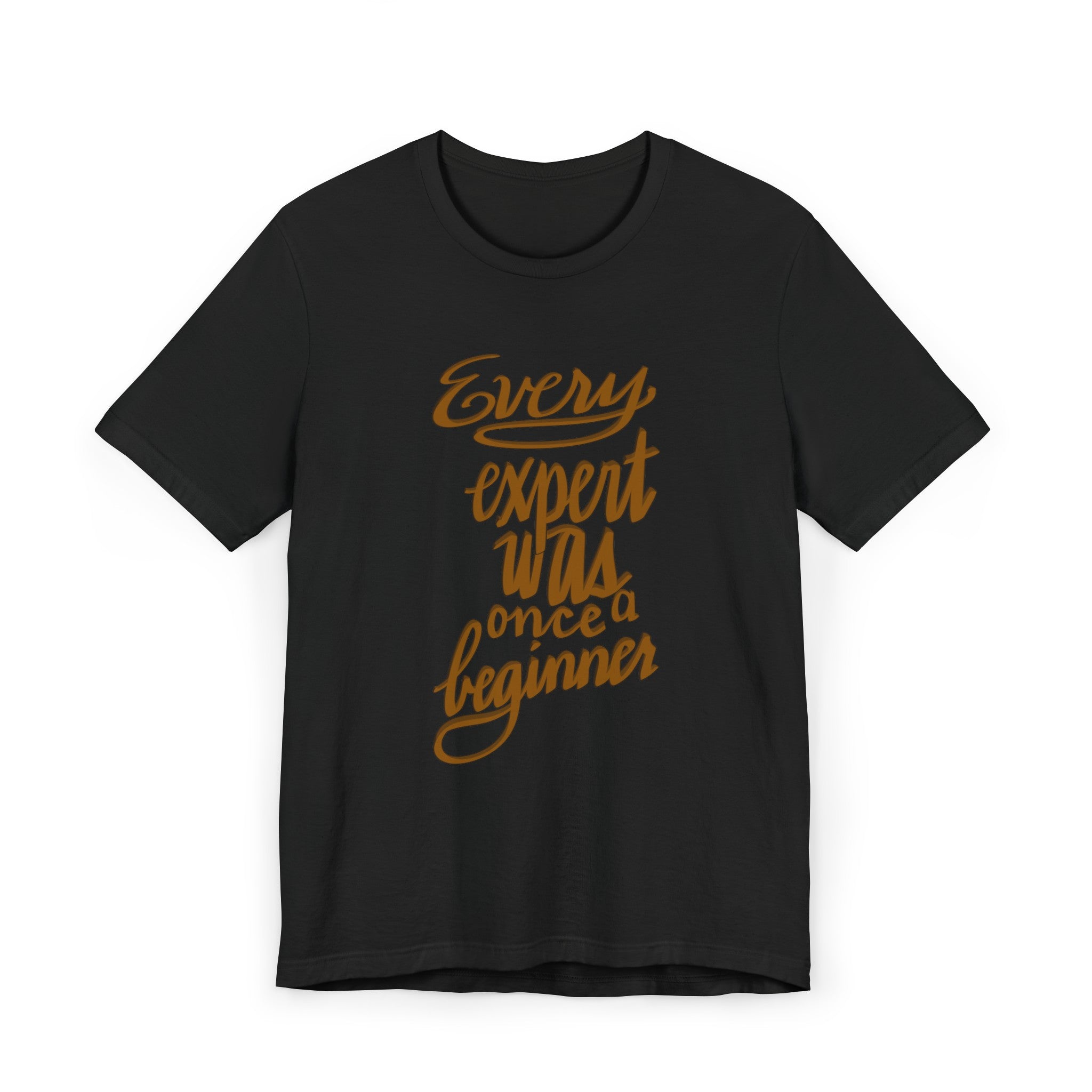 EVERY EXPERT WAS A BEGINNER Unisex Jersey Short Sleeve Tee