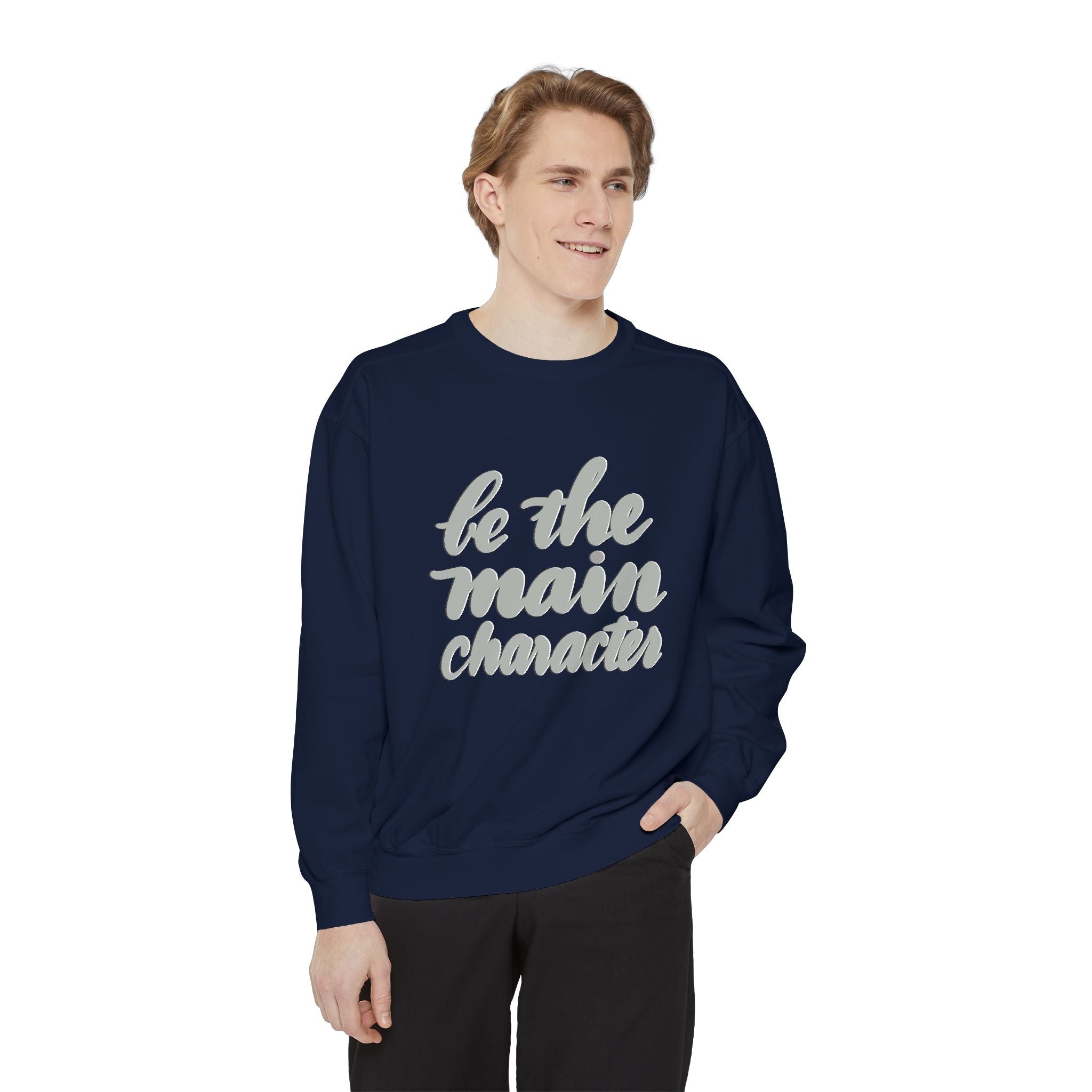 BE THE MAIN CHARACTER Unisex Garment-Dyed Sweatshirt