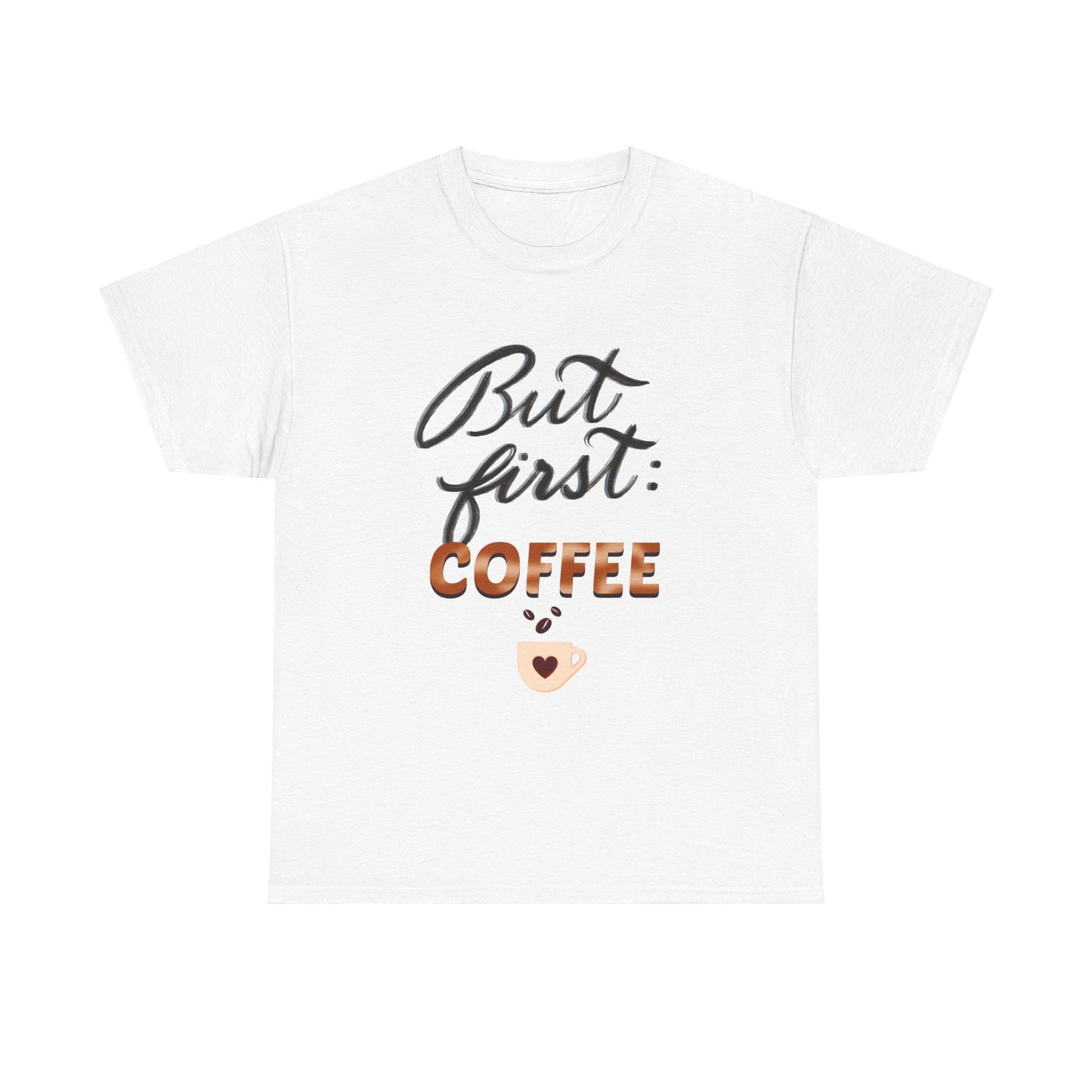 BUT FIRST: COFFEE Unisex Heavy Cotton Tee