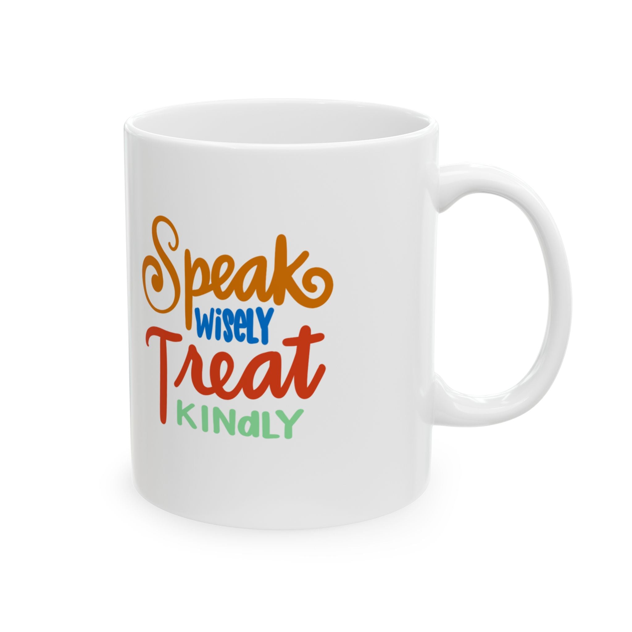 SPEAK WISELY TREAT KINDLY Ceramic Mug, (11oz)