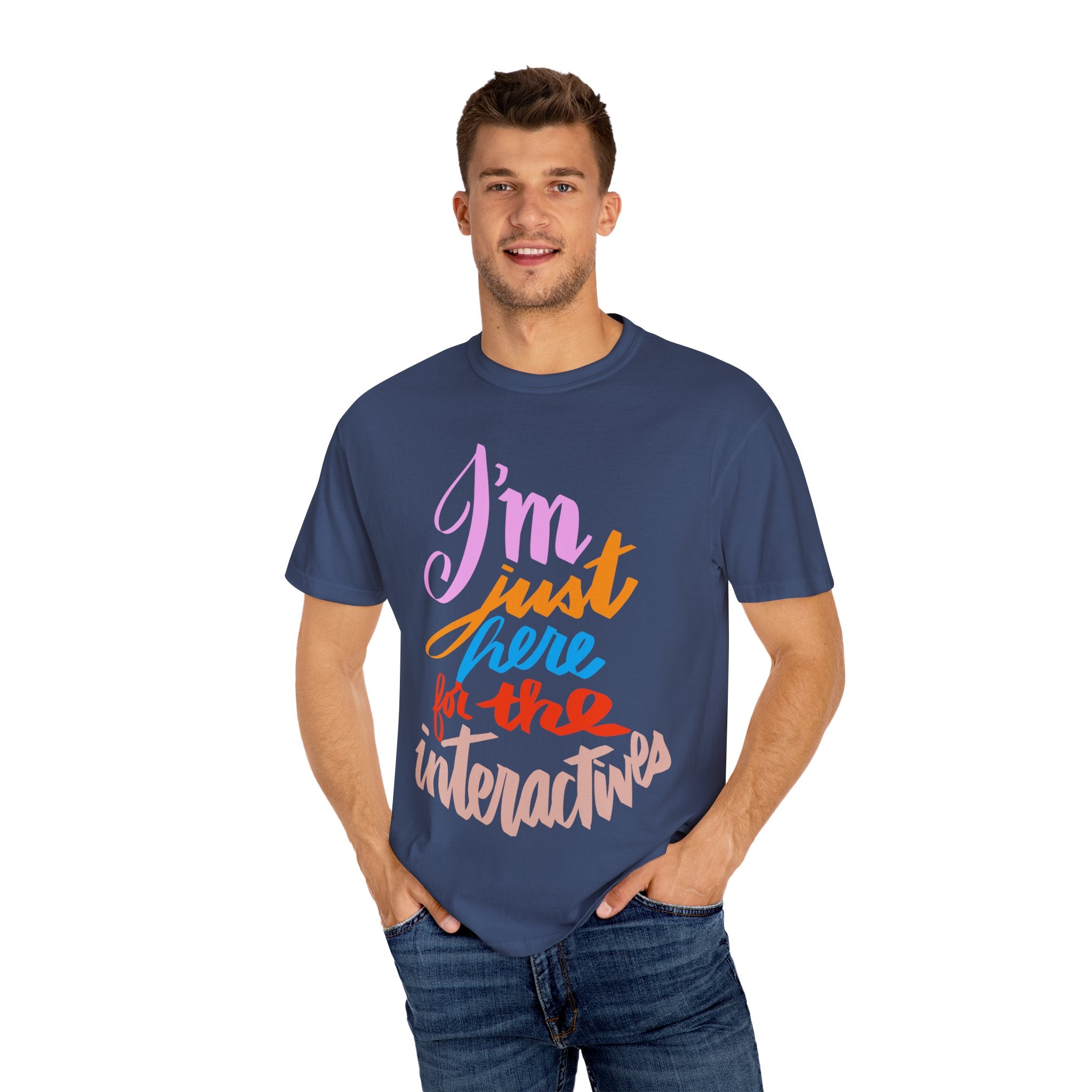 JUST HERE FOR THE INTERACTIVES Unisex Garment-Dyed T-shirt