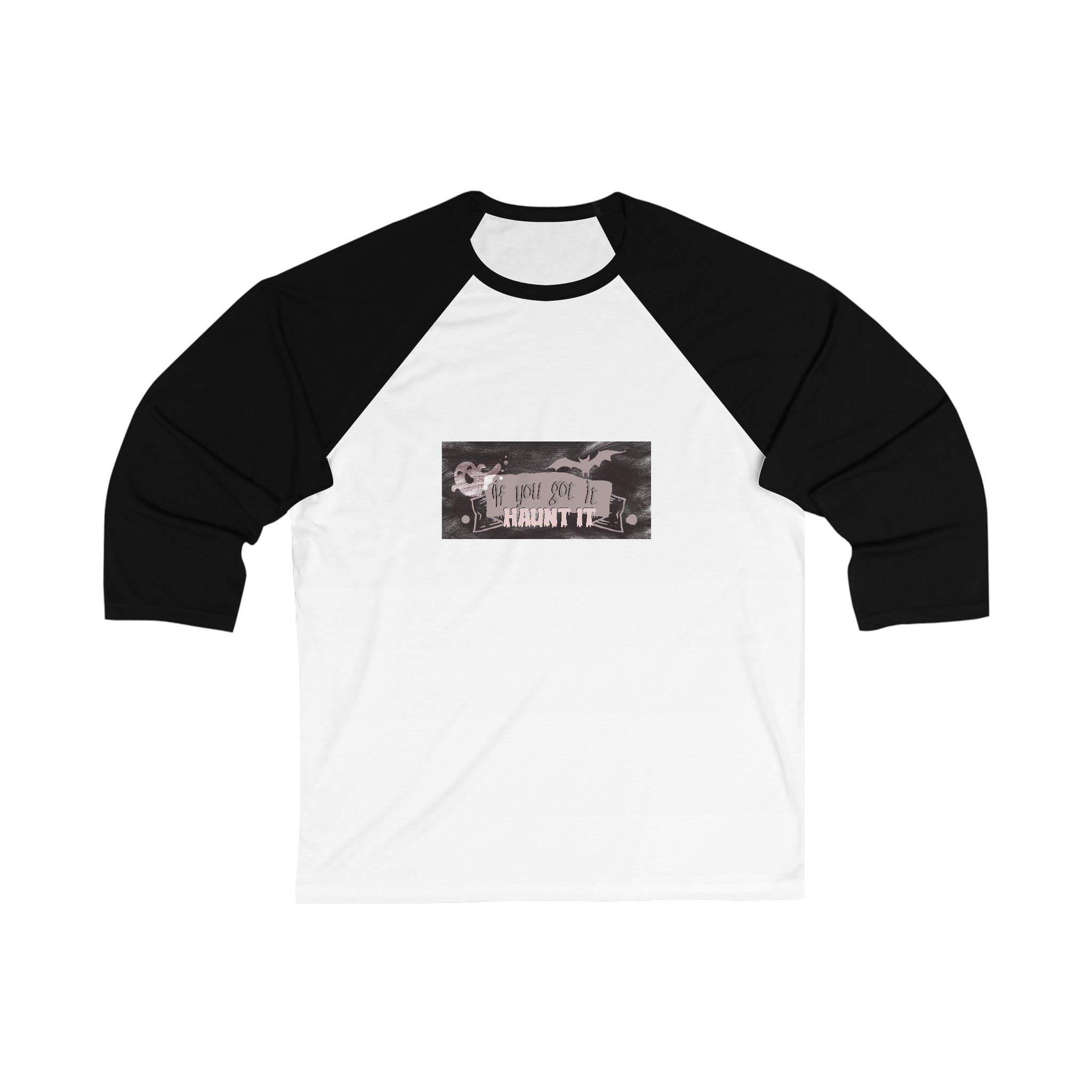 IF YOU GOT IT HAUNT IT 3\4 Sleeve Baseball Tee