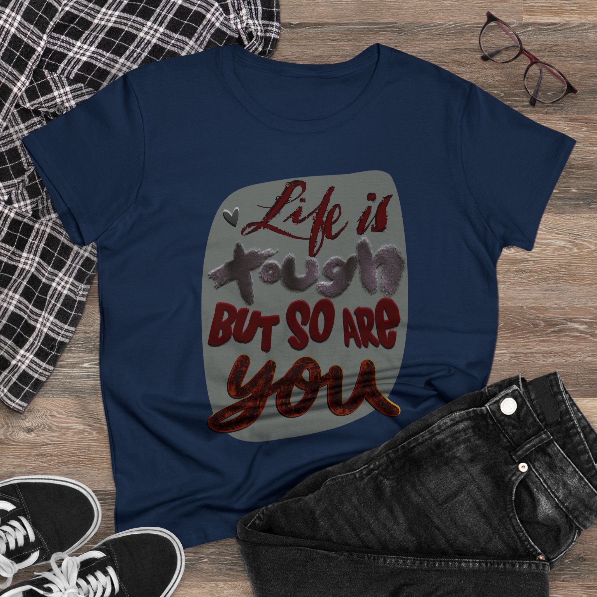 LIFE IS TOUGH BUT SO ARE YOU Women's Midweight Cotton Tee