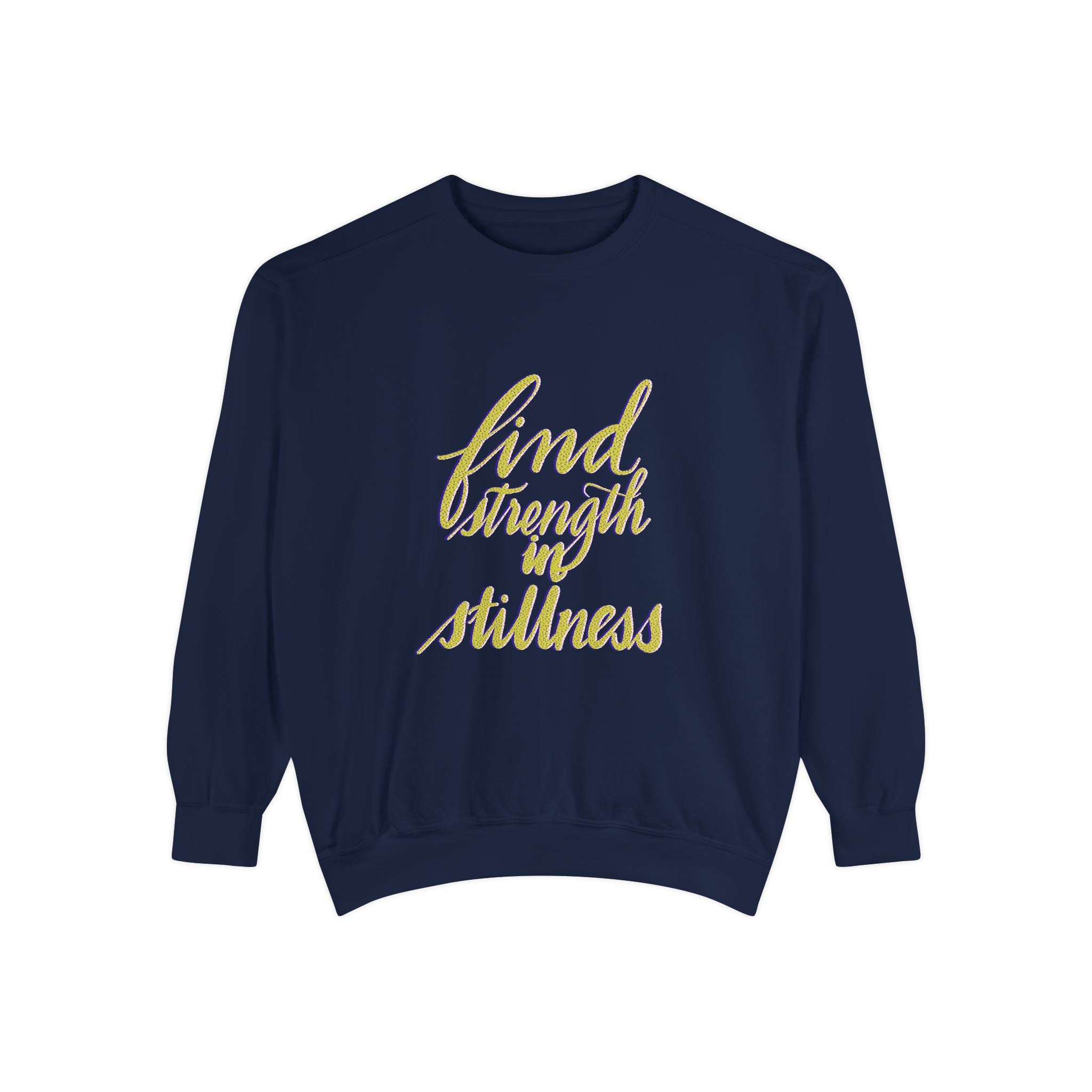 FIND STRENGTH IN STILLNESS Unisex Garment-Dyed Sweatshirt