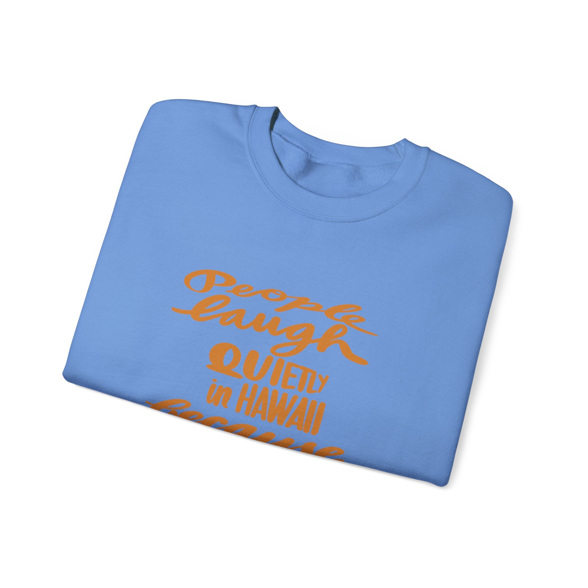 Hawaii Humor Crewneck Sweatshirt | People Laugh Quietly