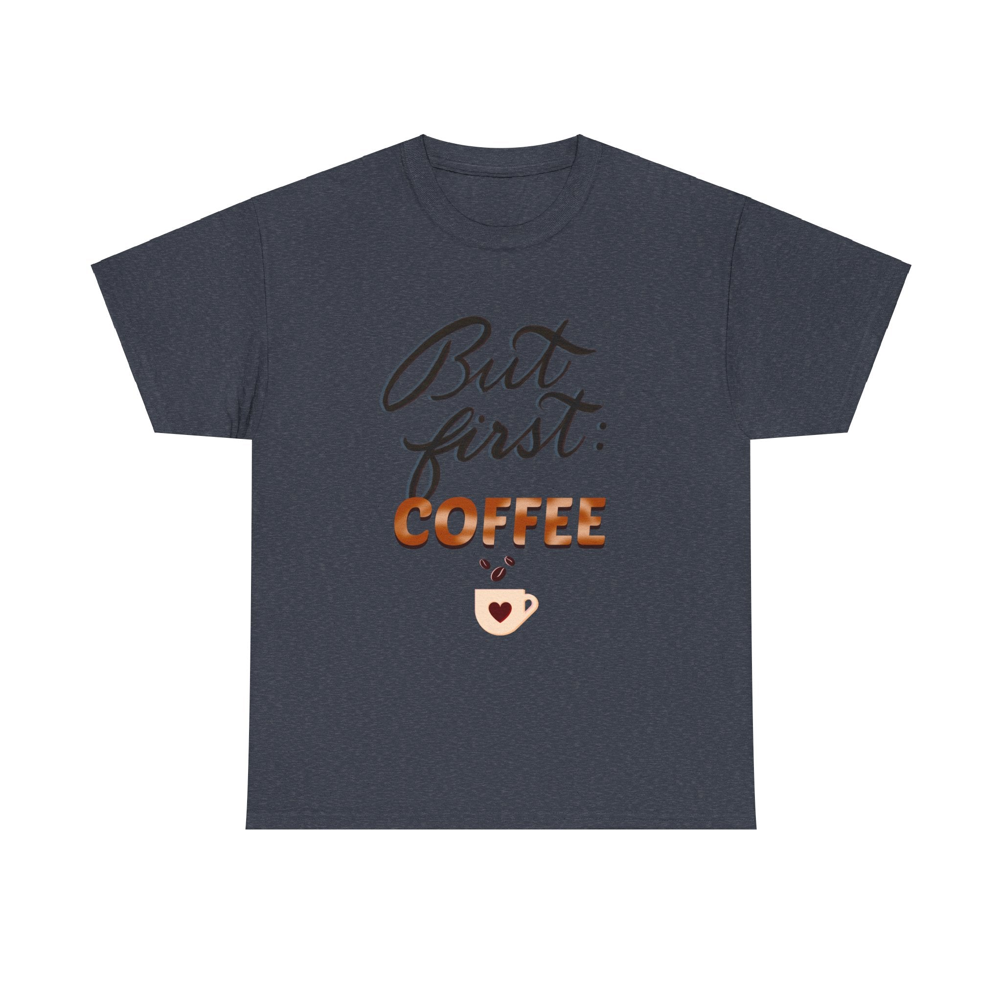 BUT FIRST: COFFEE Unisex Heavy Cotton Tee