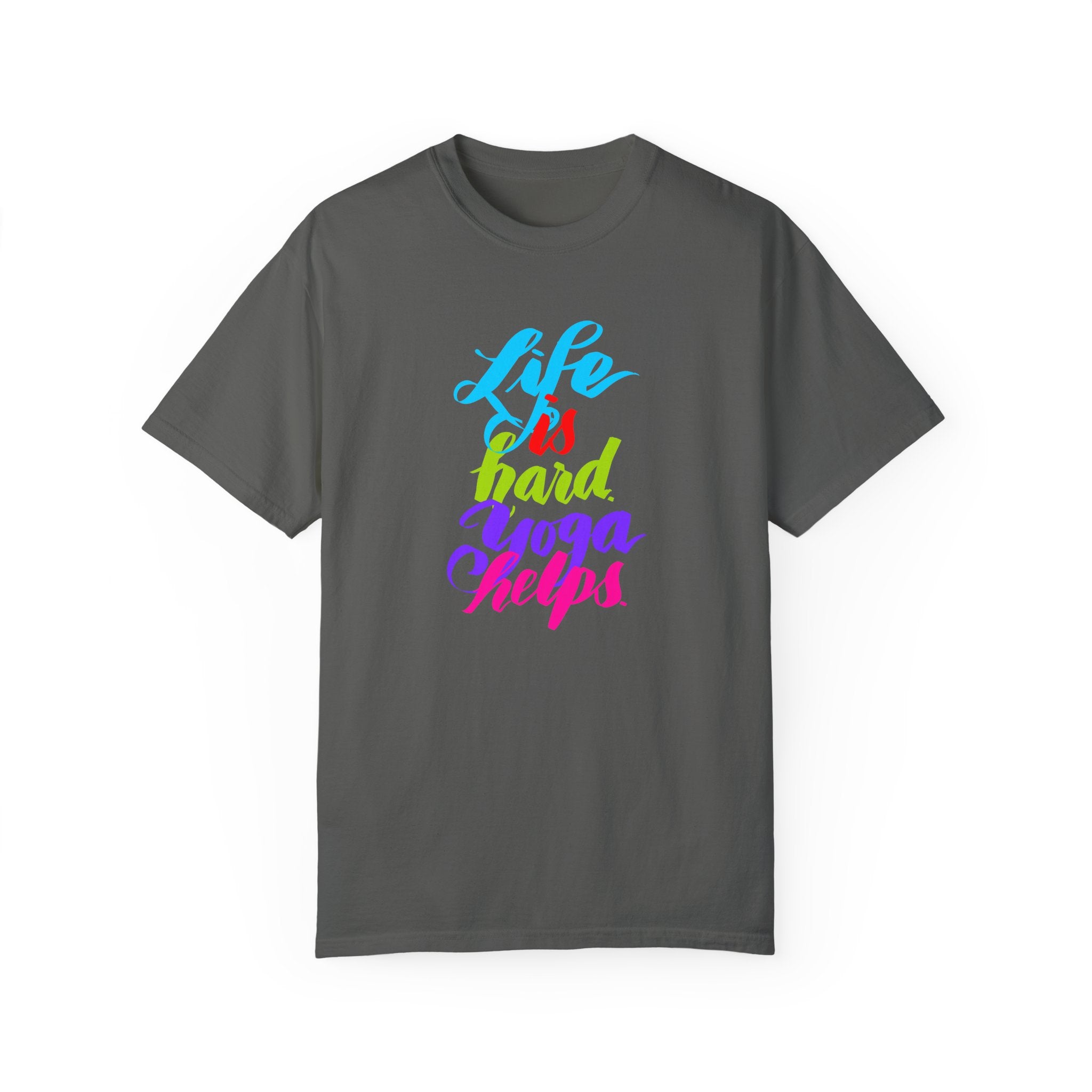 LIFE IS HARD. YOGA HELPS T-shirt