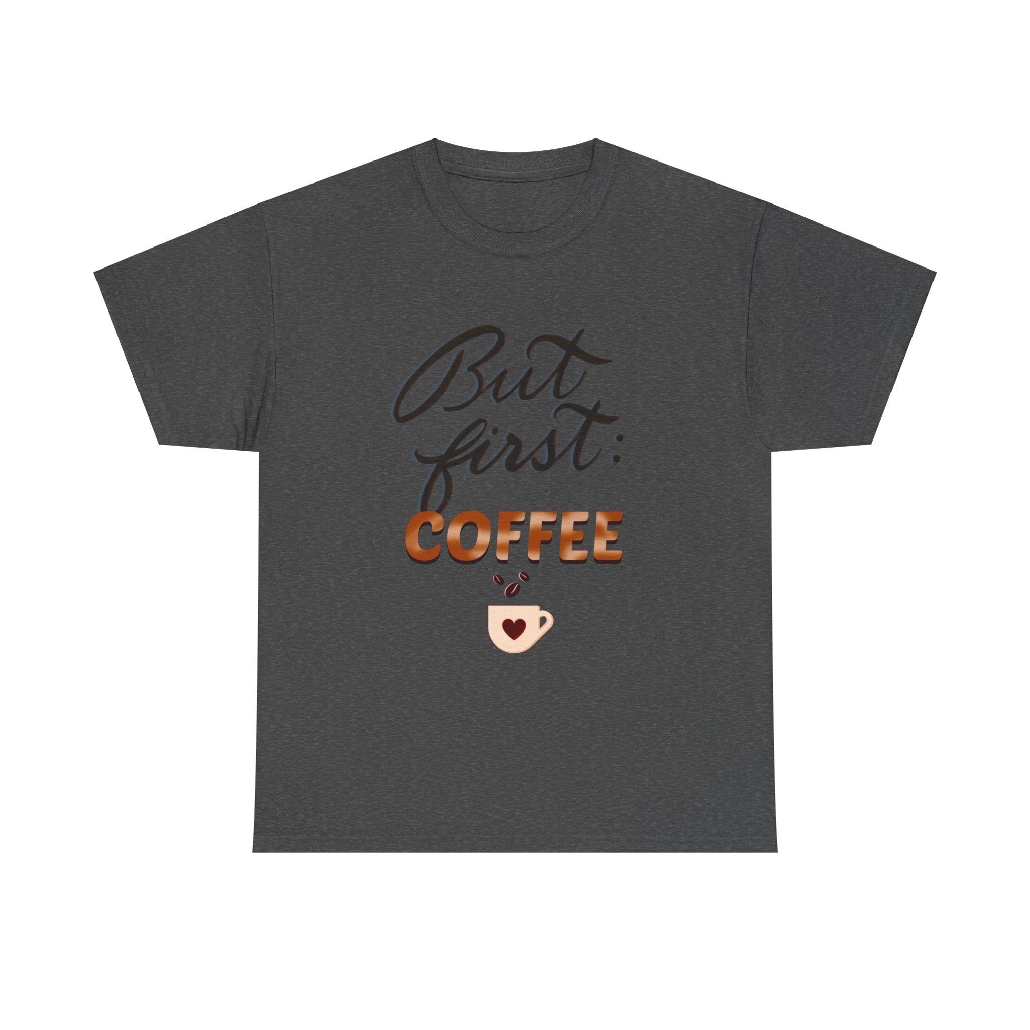 BUT FIRST: COFFEE Unisex Heavy Cotton Tee