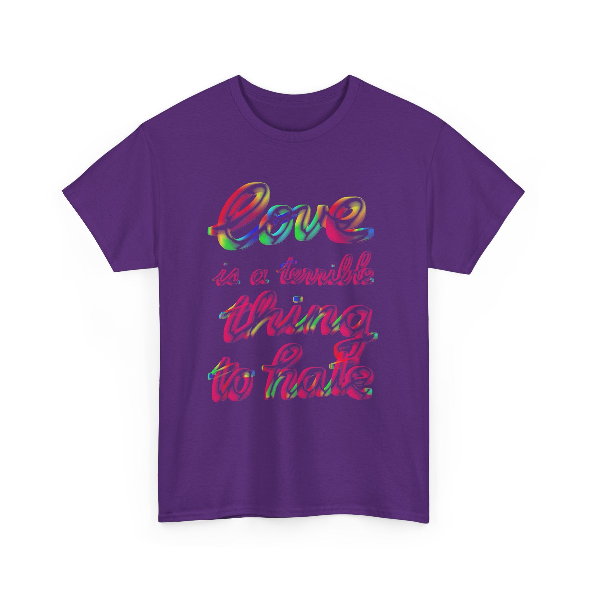 LOVE IS A TERRIBLE THING TO HATE Unisex Heavy Cotton Tee