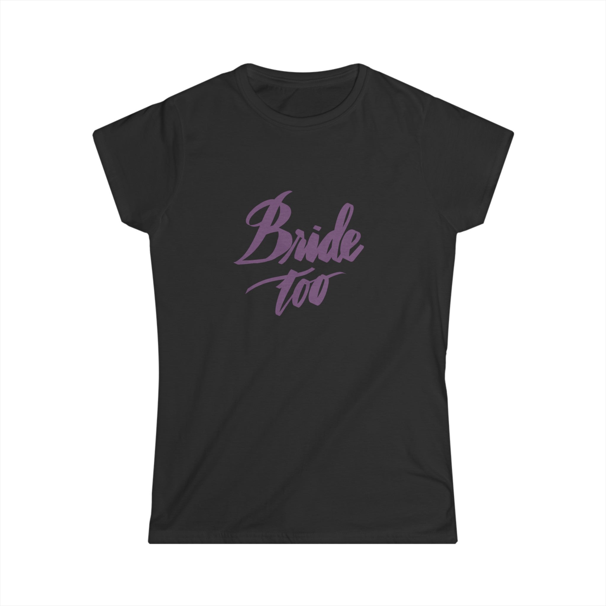 BRIDE TOO Women's Softstyle Tee