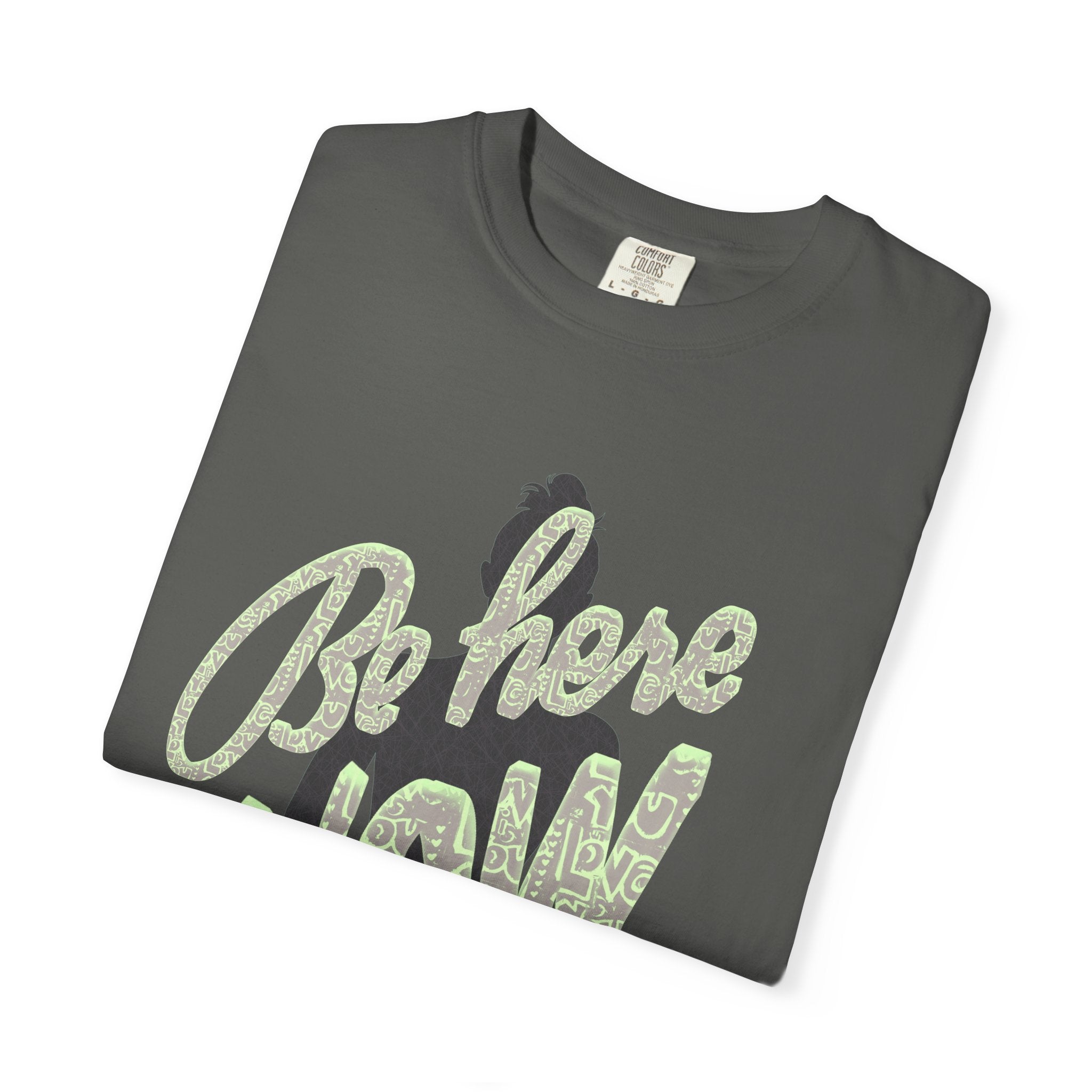 Be Here Now Unisex Garment-Dyed T-Shirt - Mindfulness & Relaxation Tee