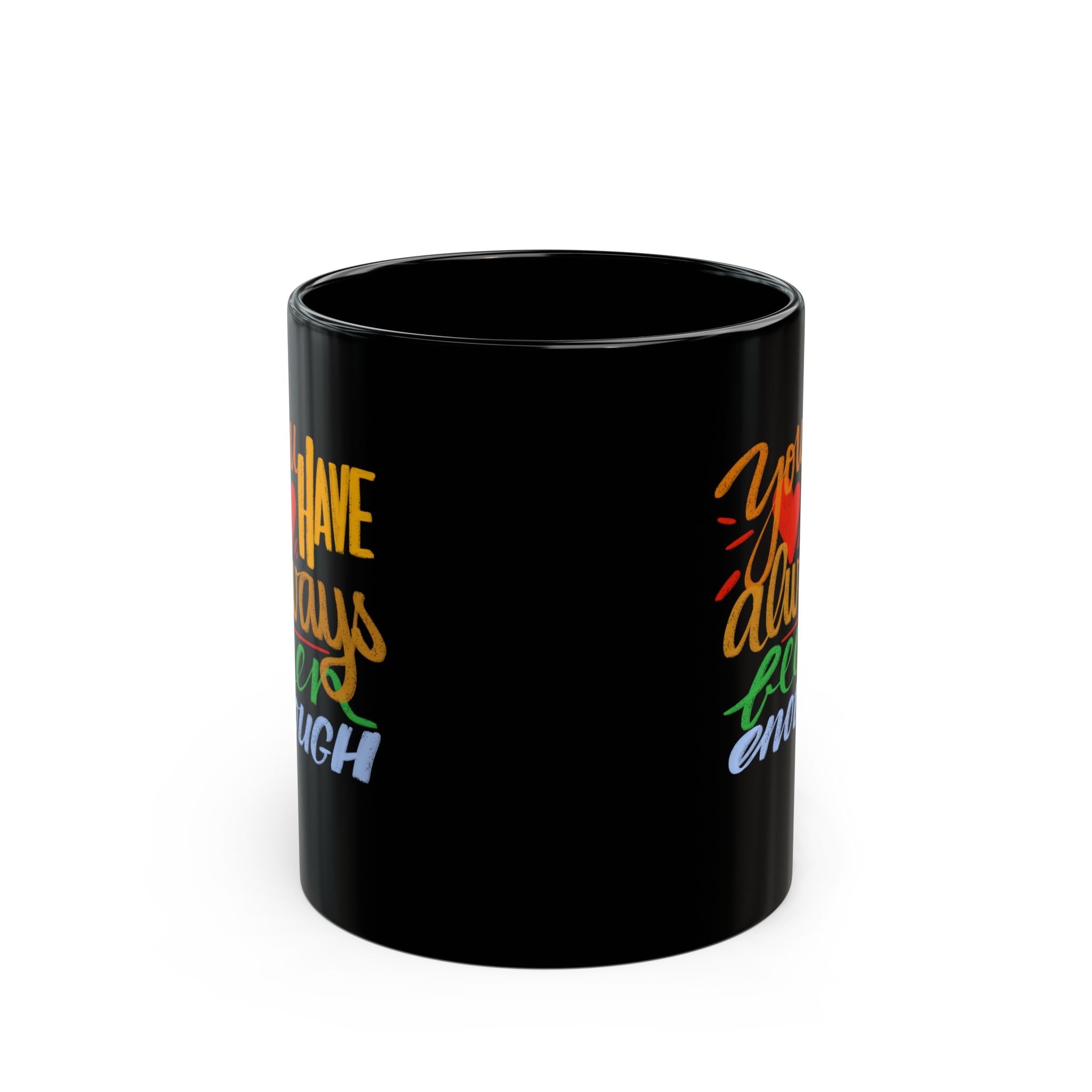 YOU HAVE ALWAYS BEEN ENOUGH Black Mug (11oz)