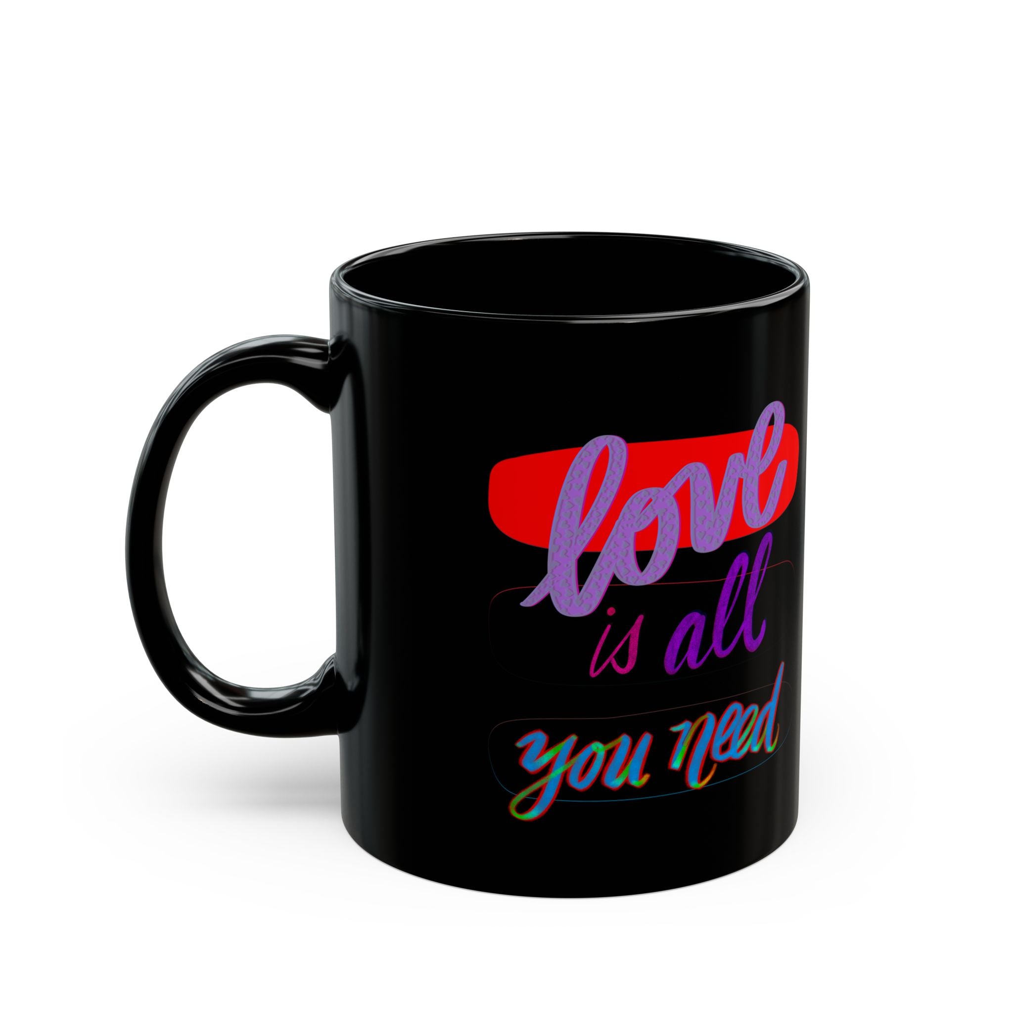 LOVE IS ALL YOU NEED Black Mug (11oz)