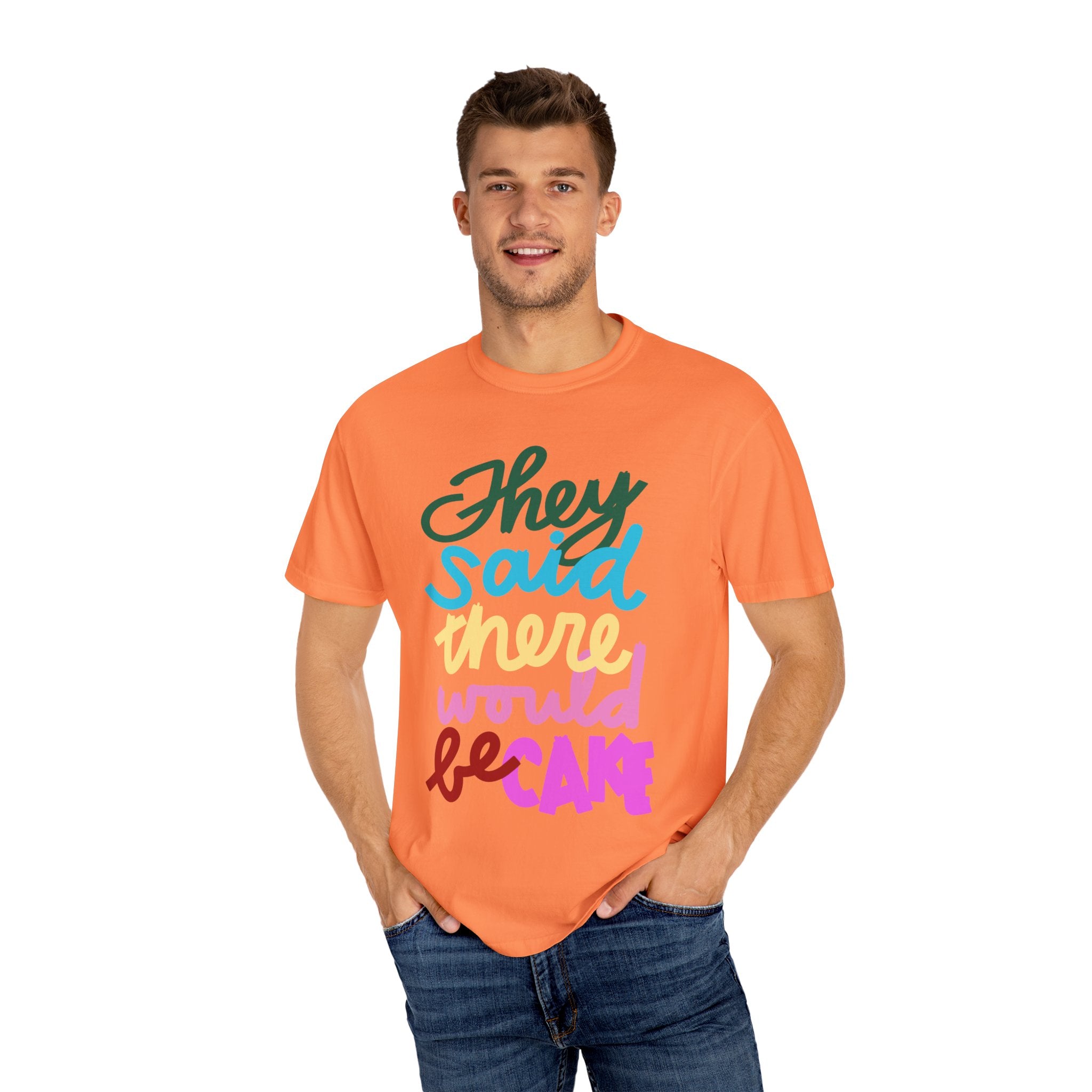 THEY SAID THERE WOULD BE CAKE Unisex Garment-Dyed T-shirt