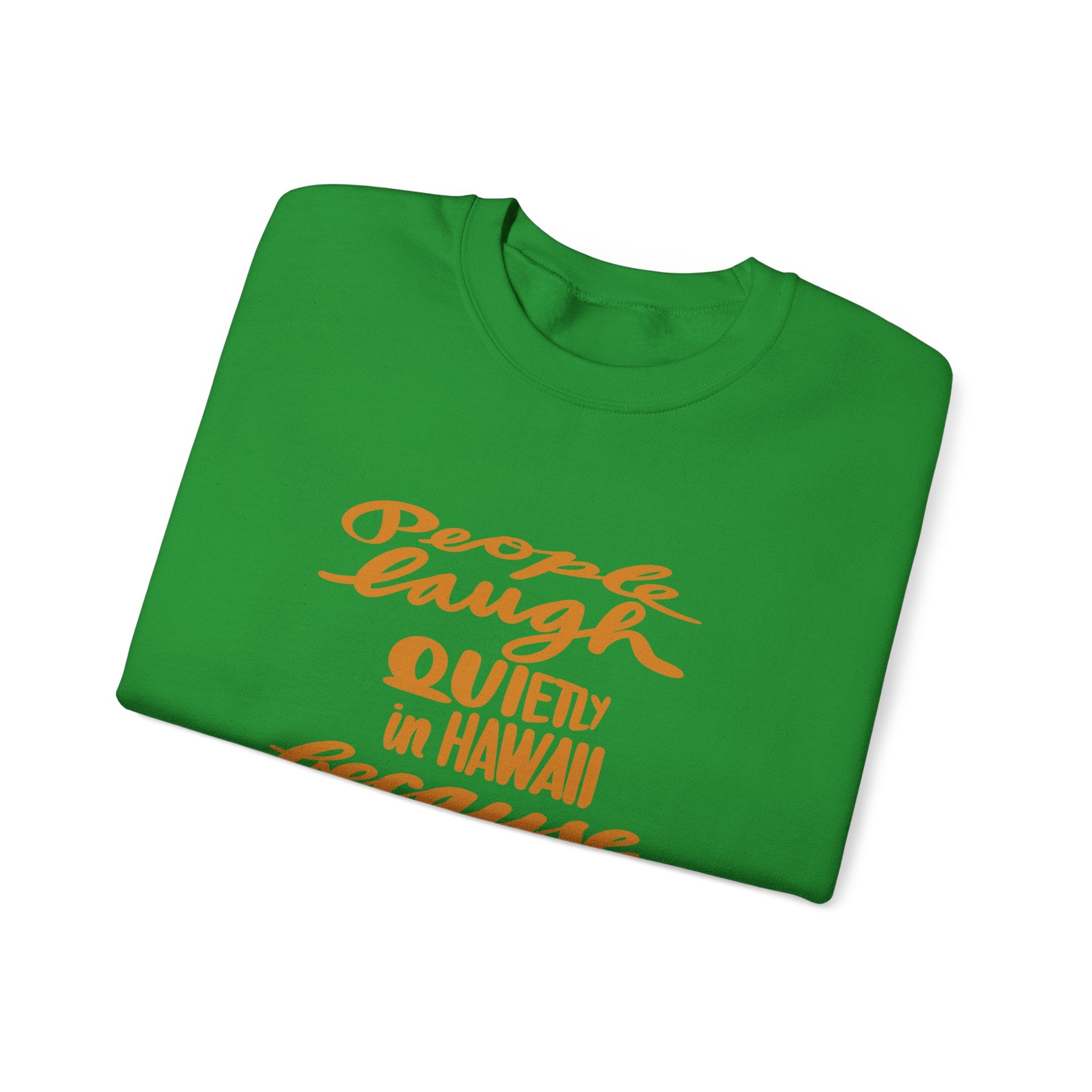 Hawaii Humor Crewneck Sweatshirt | People Laugh Quietly