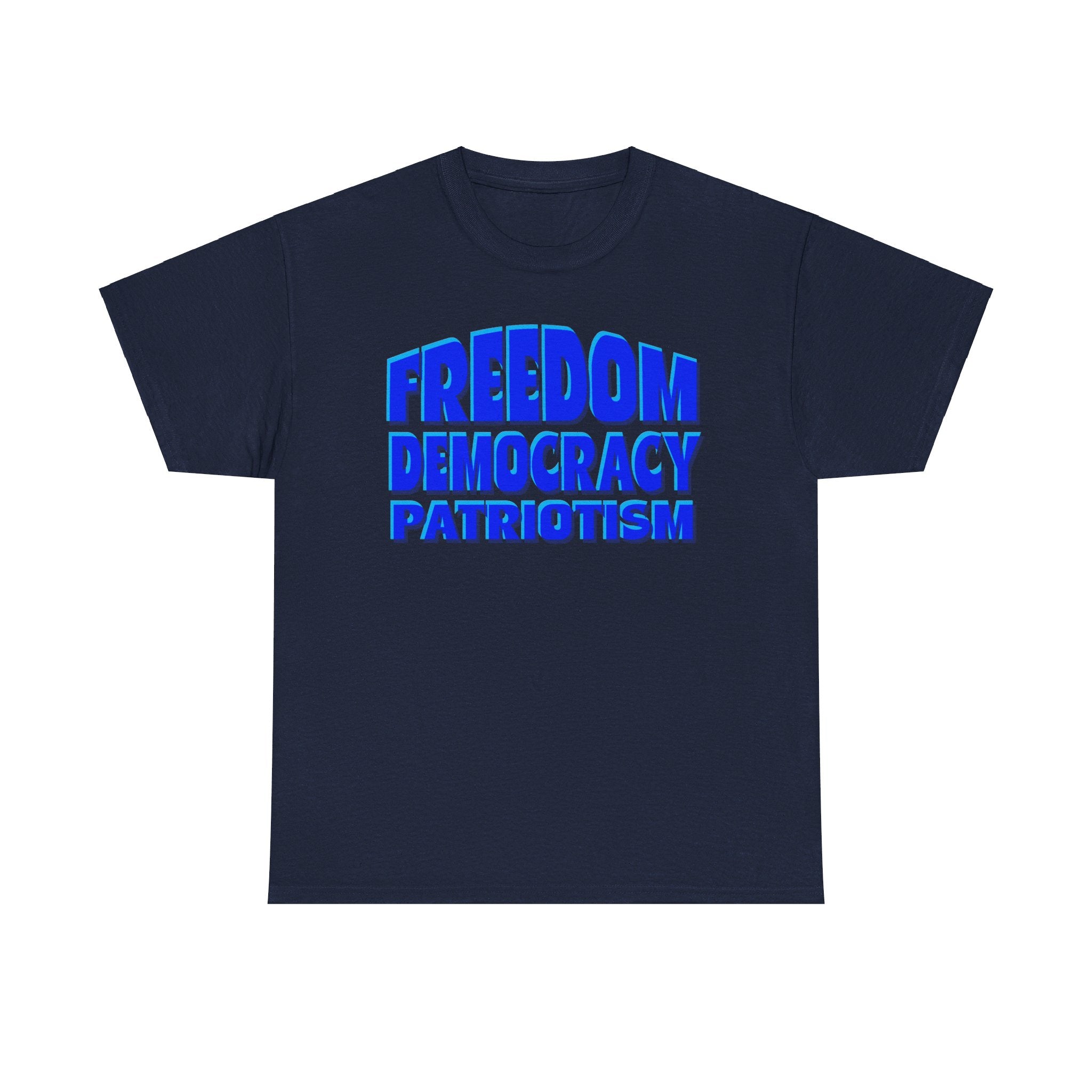 FREEDOM DEMOCRACY PATRIOTISM Unisex Heavy Cotton Tee
