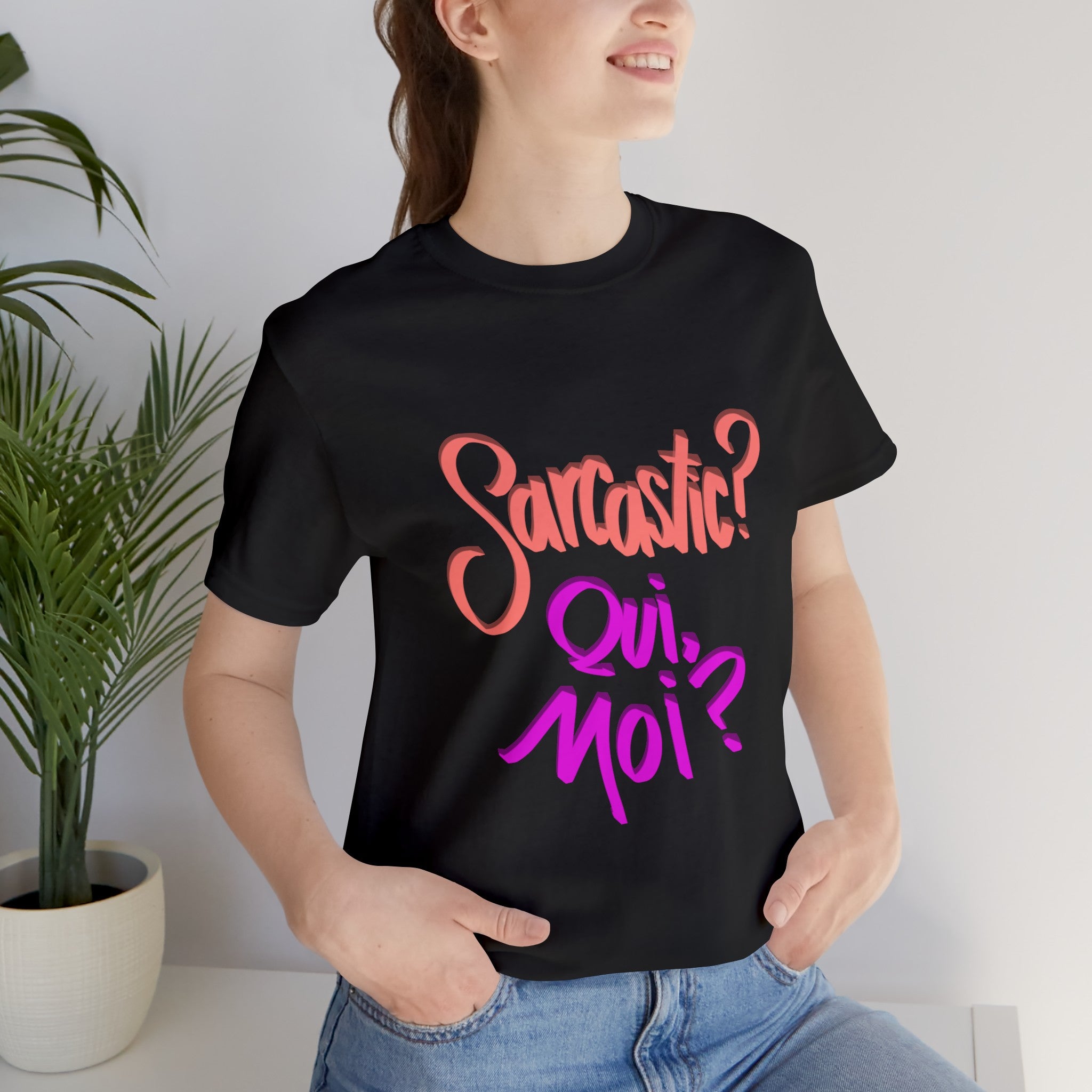 SARCASTIC? QUI, MOI? Unisex Jersey Short Sleeve Tee