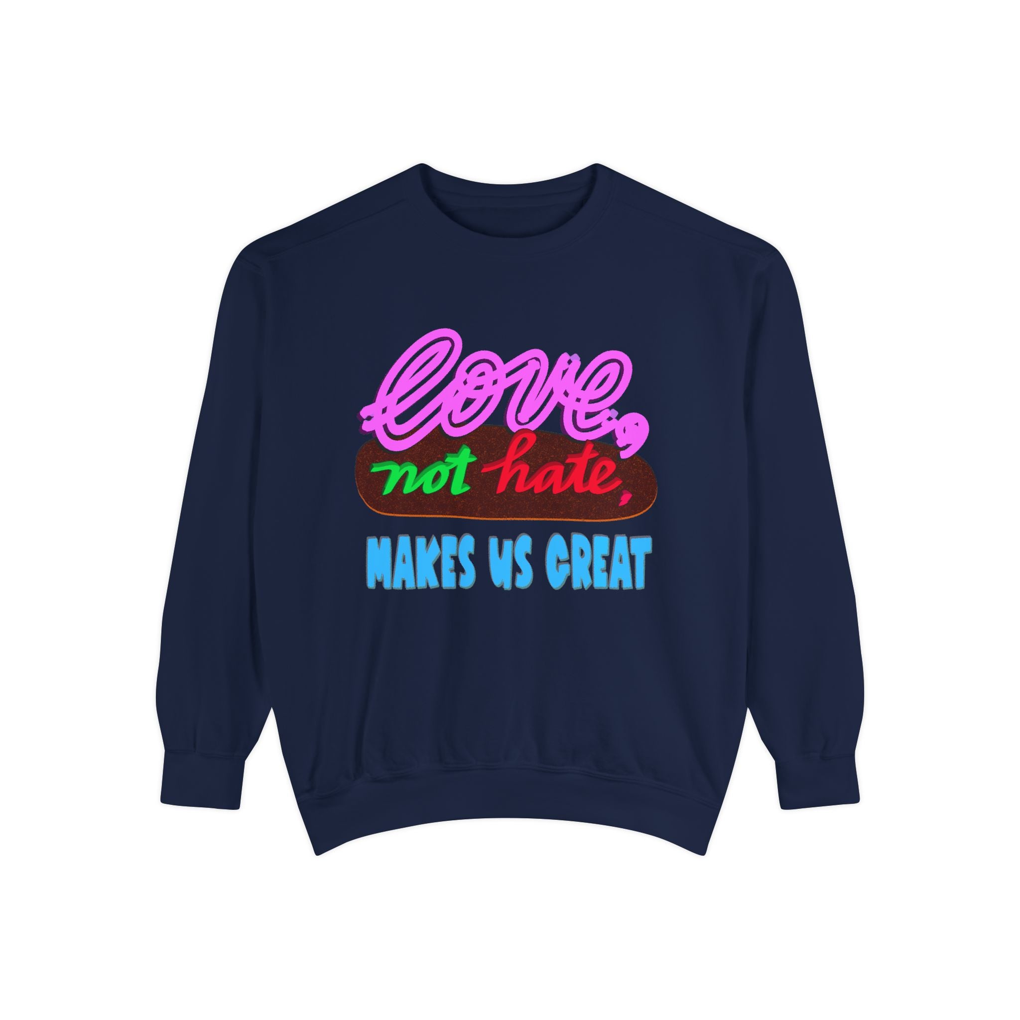 LOVE, NOT HATE Sweatshirt