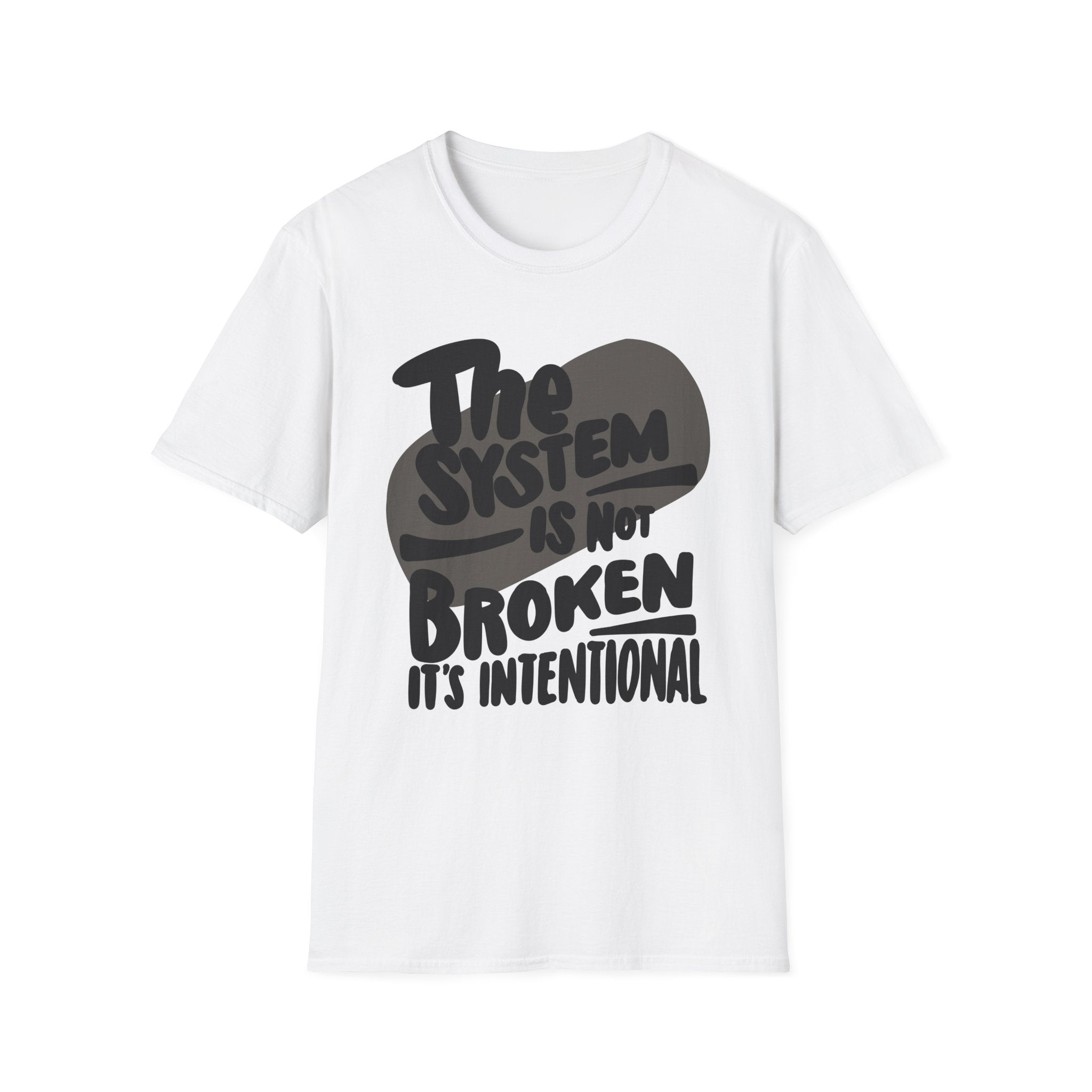 Unisex Softstyle T-Shirt – "The System is Not Broken, It's Intentional"