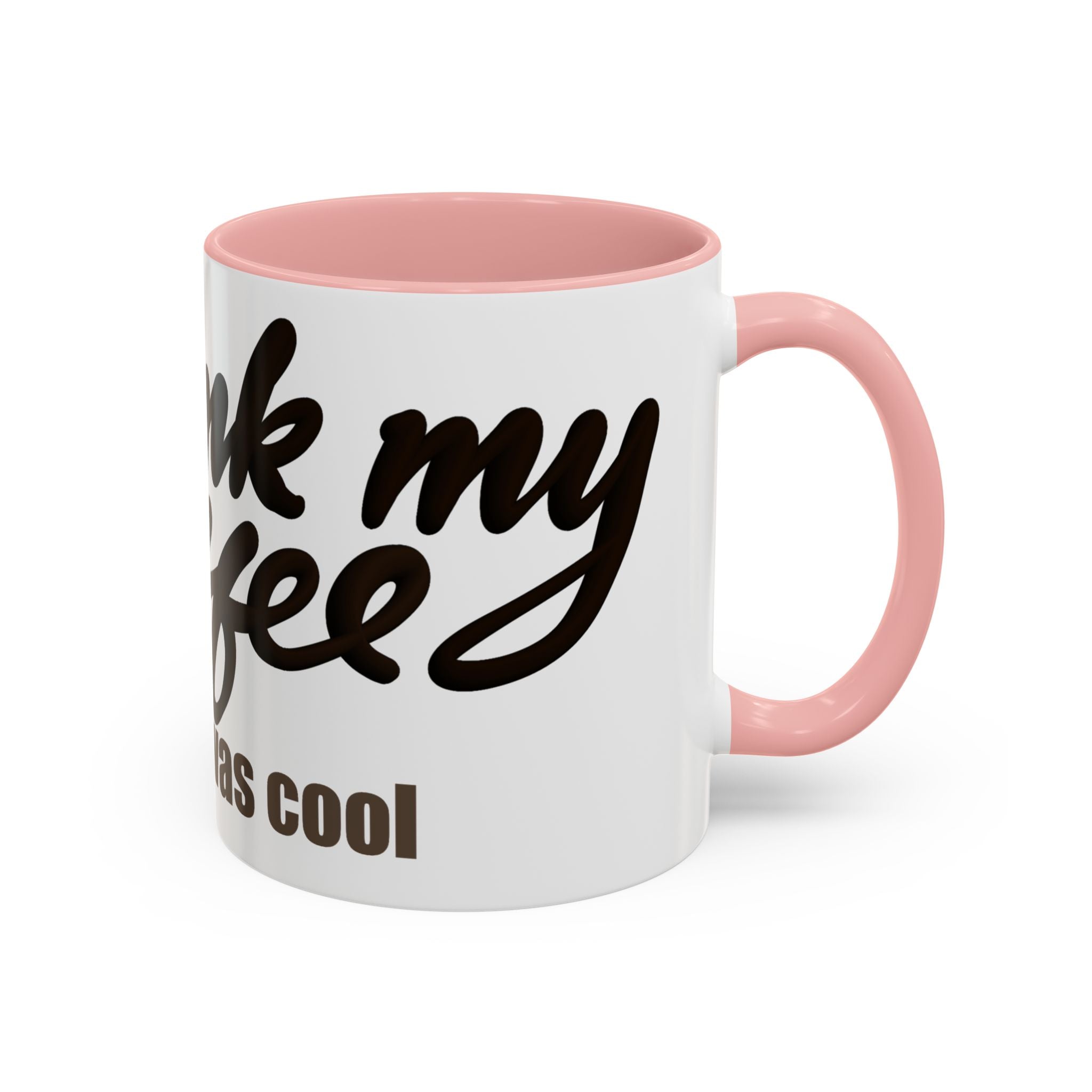 I DRANK MY COFFEE BEFORE IT WAS COOL Coffee Mug (11oz)