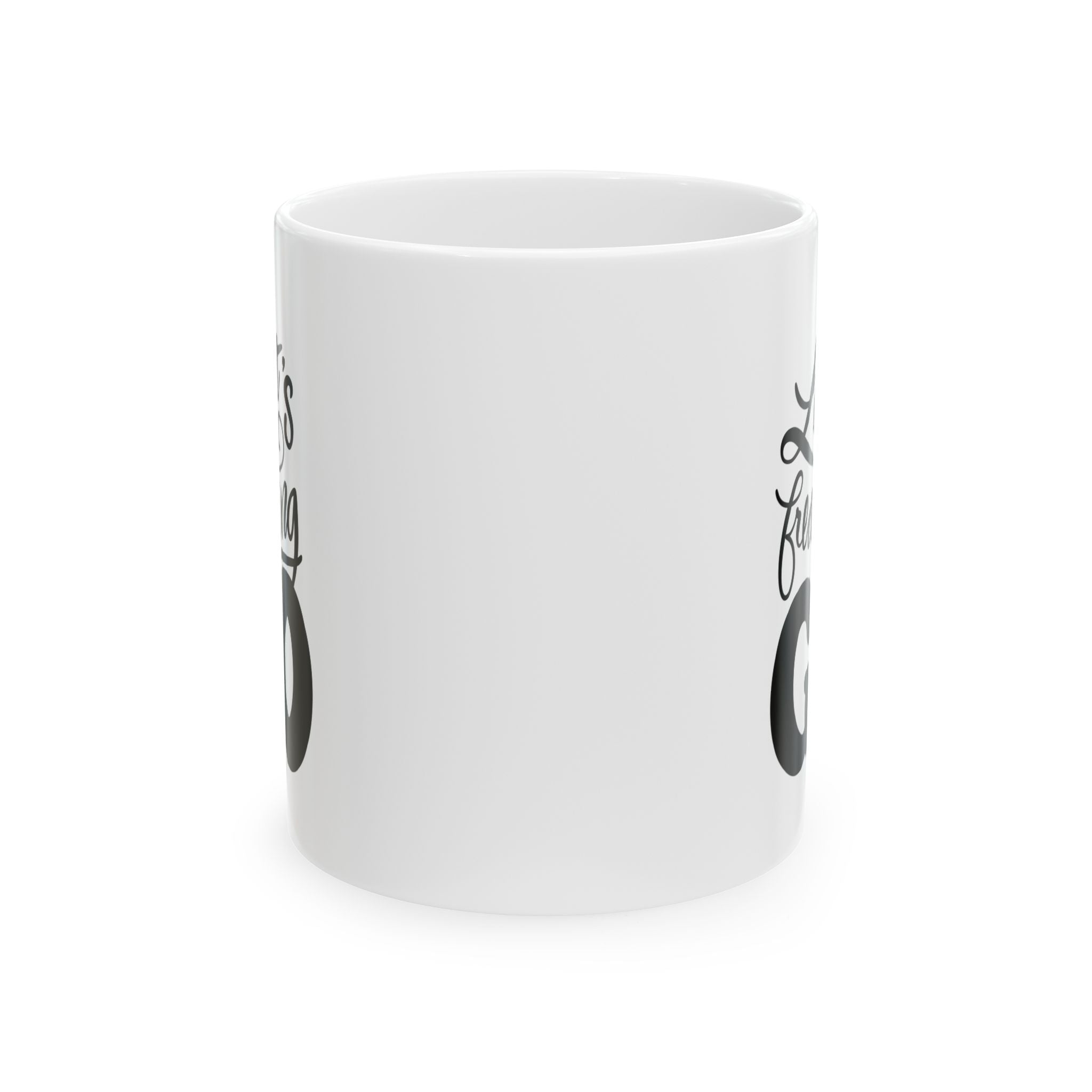 LET’S FREAKING GO Mug, (11oz)