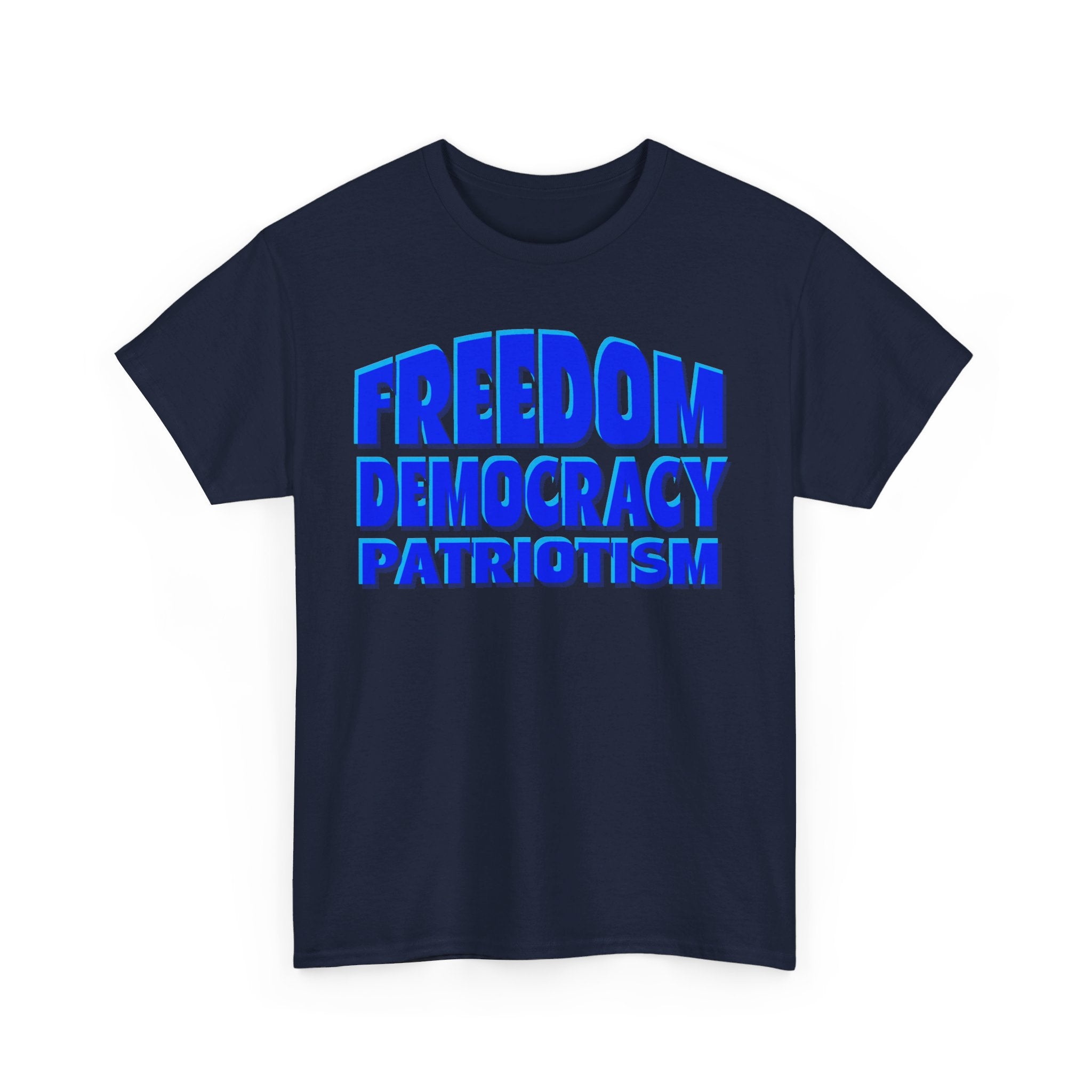FREEDOM DEMOCRACY PATRIOTISM Unisex Heavy Cotton Tee