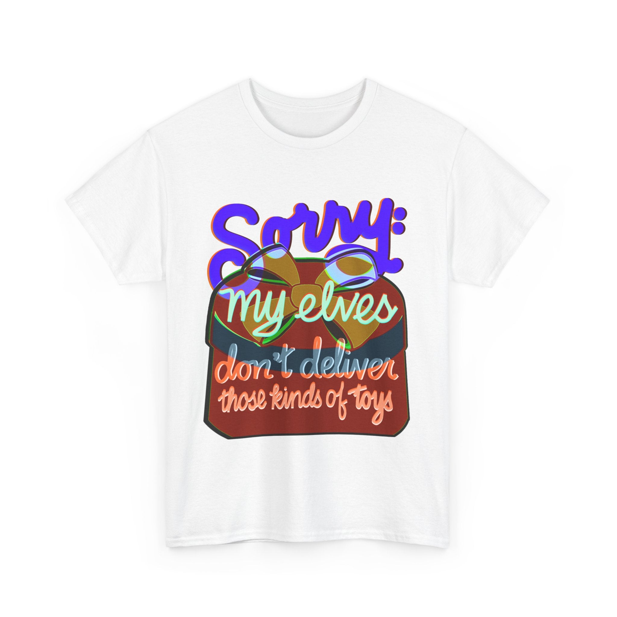 Funny Christmas Unisex Tee Shirt - My Elves Don’t Deliver These Kinds of Toys