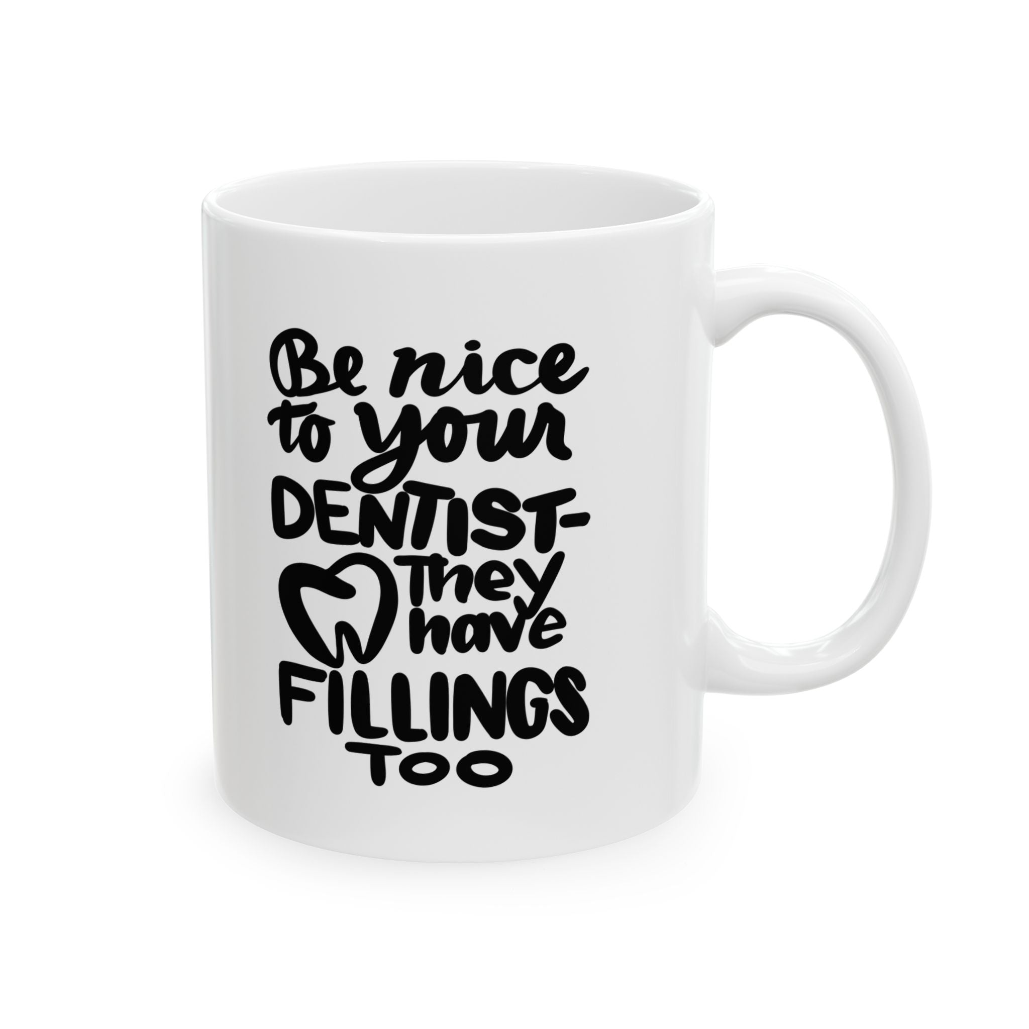 BE NICE TO YOUR DENTIST Ceramic Mug, (11oz,)