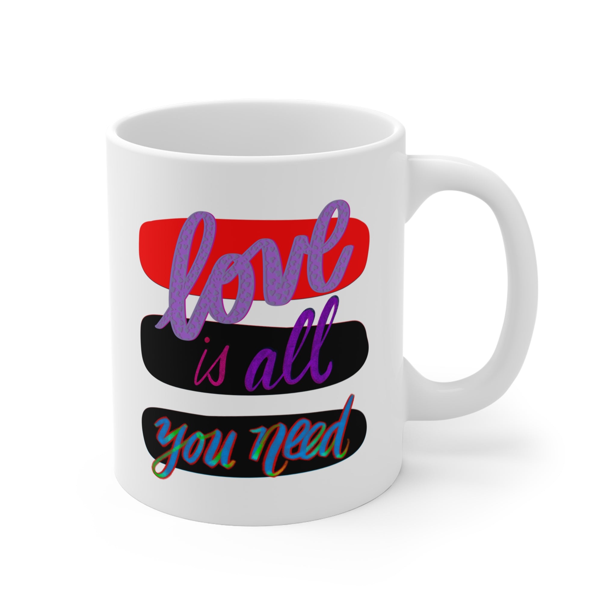 LOVE IS ALL YOU NEED Mug 11oz