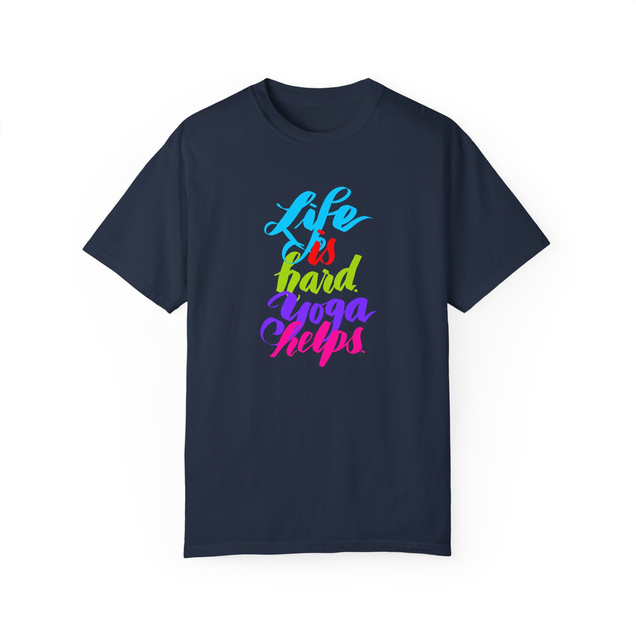 LIFE IS HARD. YOGA HELPS T-shirt