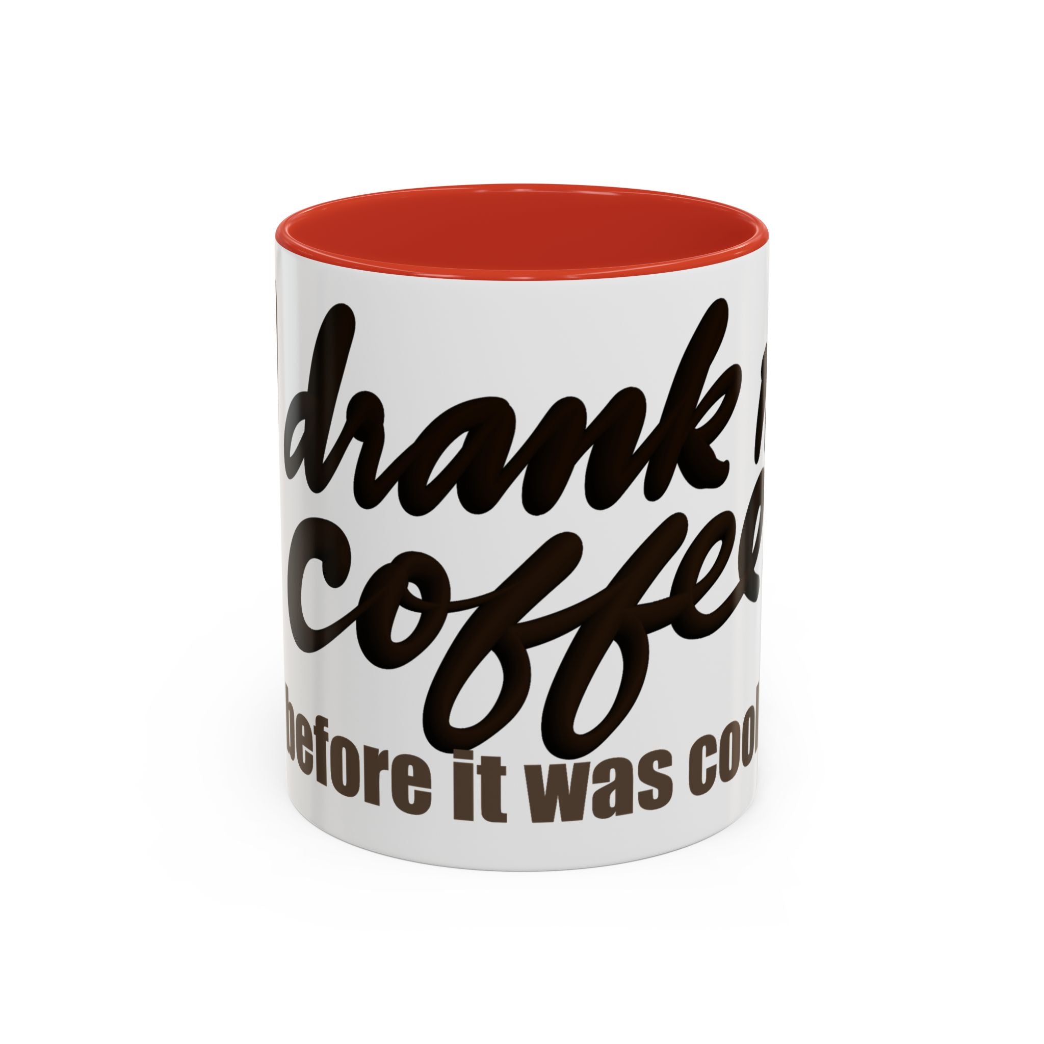 I DRANK MY COFFEE BEFORE IT WAS COOL Coffee Mug (11oz)