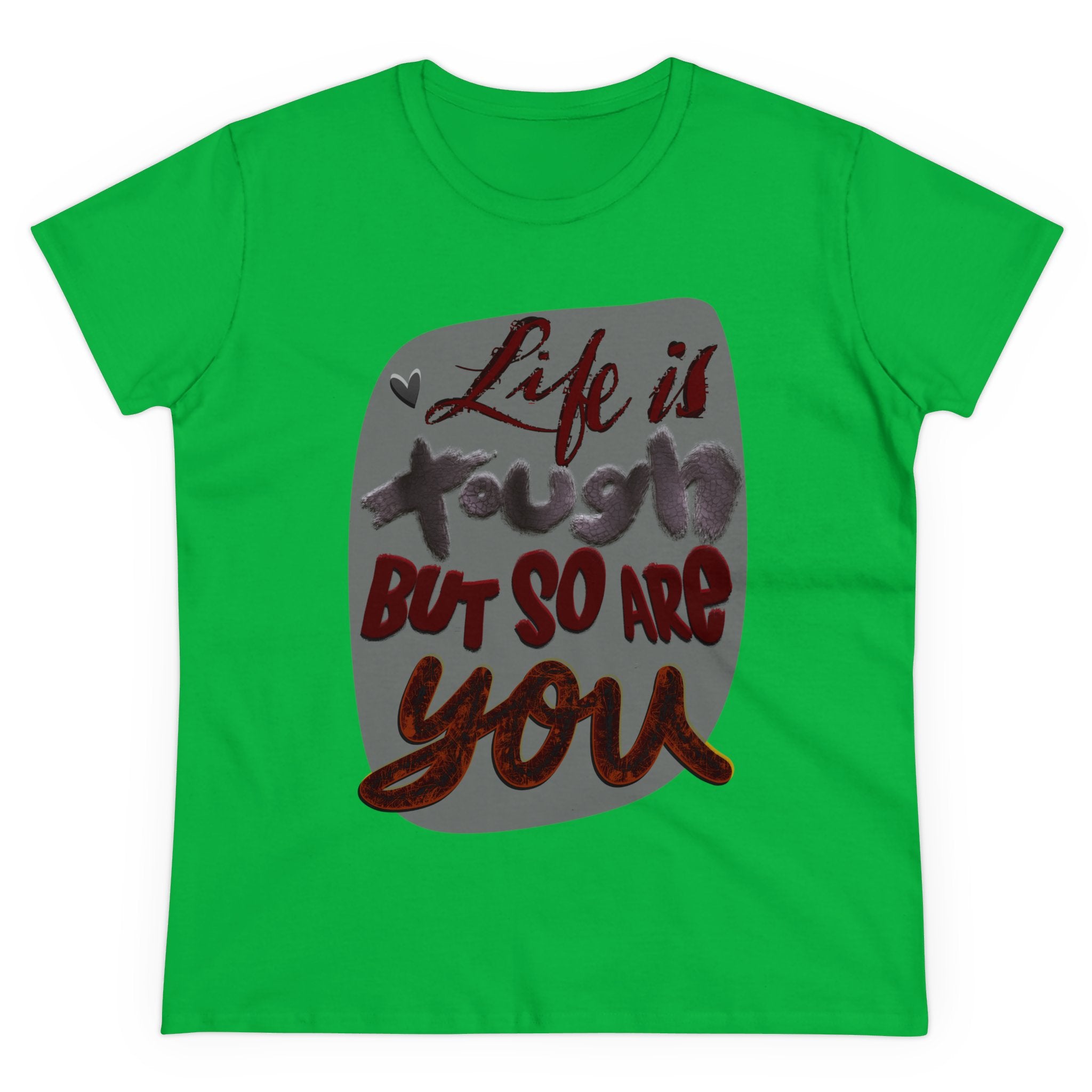 LIFE IS TOUGH BUT SO ARE YOU Women's Midweight Cotton Tee