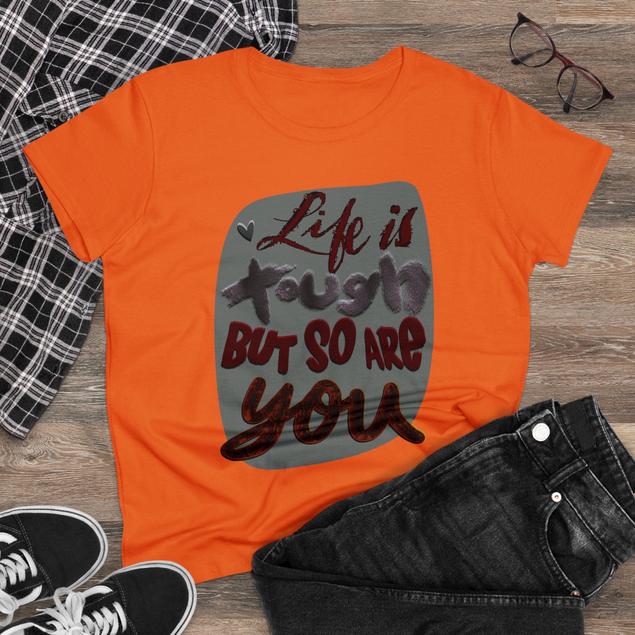 LIFE IS TOUGH BUT SO ARE YOU Women's Midweight Cotton Tee