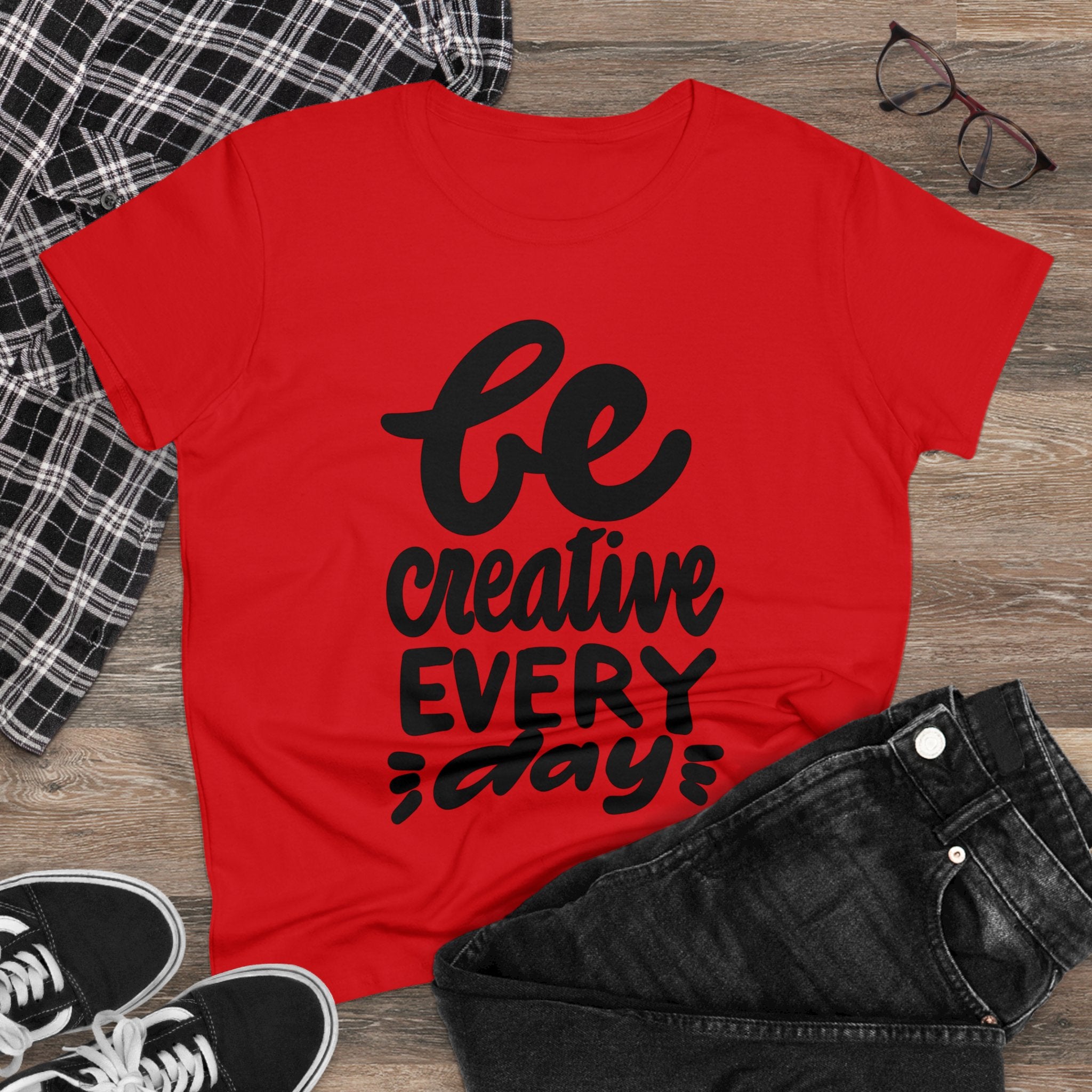 BE CREATIVE EVERY DAY Women's Midweight Cotton Tee